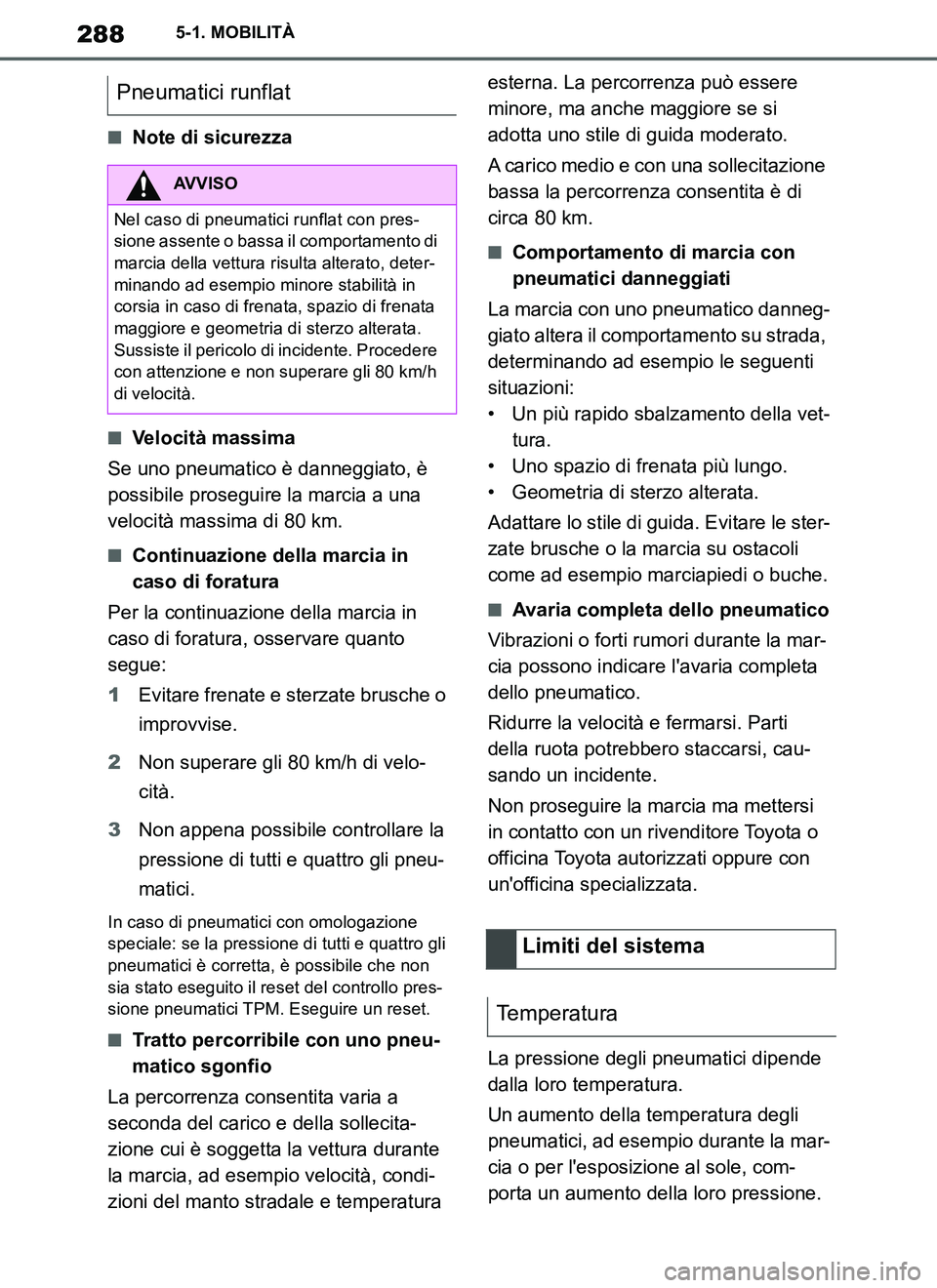 TOYOTA SUPRA 2019 Manuale duso (in Italian) 288
Supra Owners Manual_EL
5-1. MOBILITÀ
■Note di sicurezza
■Velocità massima
Se uno pneumatico è danneggiato, è
possibile proseguire la marcia a una
velocità massima di 80 km.
■Continua TOYOTA SUPRA 2019 Manuale duso (in Italian) 288
Supra Owners Manual_EL
5-1. MOBILITÀ
■Note di sicurezza
■Velocità massima
Se uno pneumatico è danneggiato, è
possibile proseguire la marcia a una
velocità massima di 80 km.
■Continua