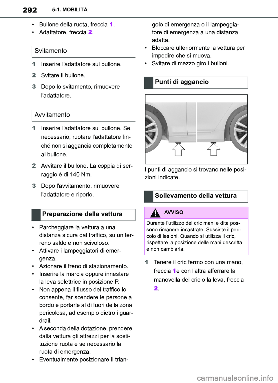 TOYOTA SUPRA 2019 Manuale duso (in Italian) 292
Supra Owners Manual_EL
5-1. MOBILITÀ
• Bullone della ruota, freccia 1.
• Adattatore, freccia 2.
1Inserire ladattatore sul bullone.
2Svitare il bullone.
3Dopo lo svitamento, rimuovere
lada TOYOTA SUPRA 2019 Manuale duso (in Italian) 292
Supra Owners Manual_EL
5-1. MOBILITÀ
• Bullone della ruota, freccia 1.
• Adattatore, freccia 2.
1Inserire ladattatore sul bullone.
2Svitare il bullone.
3Dopo lo svitamento, rimuovere
lada