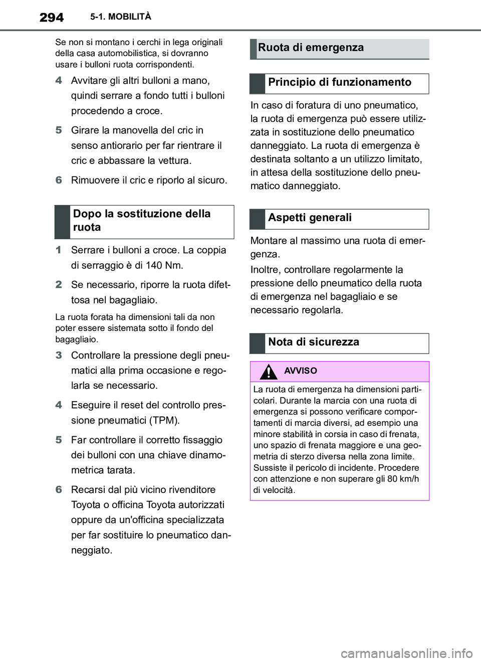TOYOTA SUPRA 2019 Manuale duso (in Italian) 294
Supra Owners Manual_EL
5-1. MOBILITÀ
Se non si montano i cerchi in lega originali
della casa automobilistica, si dovranno
usare i bulloni ruota corrispondenti.
4Avvitare gli altri bulloni a ma TOYOTA SUPRA 2019 Manuale duso (in Italian) 294
Supra Owners Manual_EL
5-1. MOBILITÀ
Se non si montano i cerchi in lega originali
della casa automobilistica, si dovranno
usare i bulloni ruota corrispondenti.
4Avvitare gli altri bulloni a ma