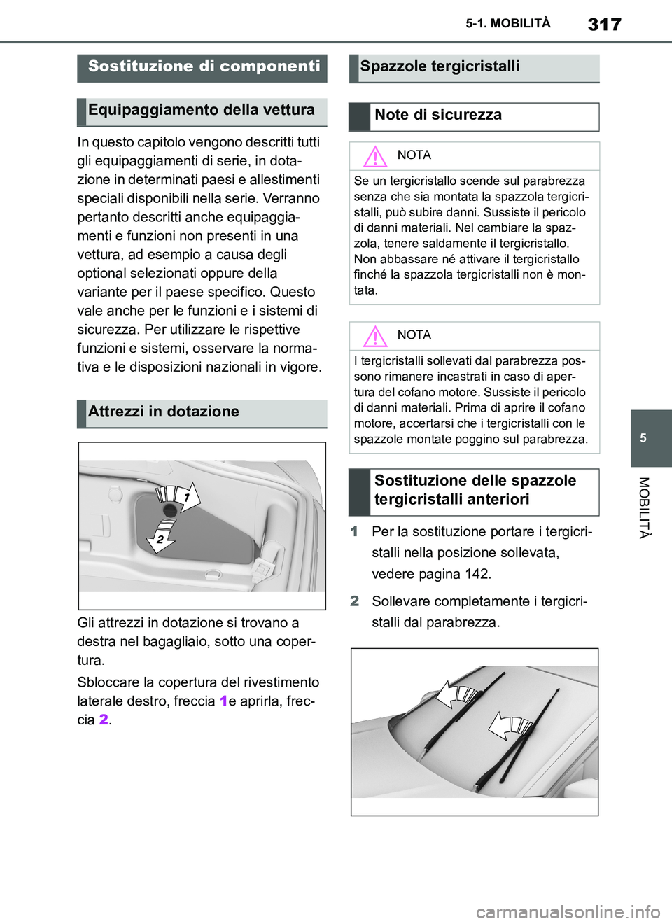 TOYOTA SUPRA 2019 Manuale duso (in Italian) 317
5
Supra Owners Manual_EL
5-1. MOBILITÀ
MOBILITÀ
In questo capitolo vengono descritti tutti
gli equipaggiamenti di serie, in dota-
zione in determinati paesi e allestimenti
speciali disponibil TOYOTA SUPRA 2019 Manuale duso (in Italian) 317
5
Supra Owners Manual_EL
5-1. MOBILITÀ
MOBILITÀ
In questo capitolo vengono descritti tutti
gli equipaggiamenti di serie, in dota-
zione in determinati paesi e allestimenti
speciali disponibil