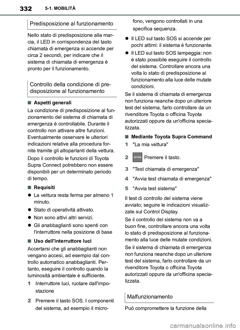 TOYOTA SUPRA 2019 Manuale duso (in Italian) 332
Supra Owners Manual_EL
5-1. MOBILITÀ
Nello stato di predisposizione alla mar-
cia, il LED in corrispondenza del tasto
chiamata di emergenza si accende per
circa 2 secondi, per indicare che il TOYOTA SUPRA 2019 Manuale duso (in Italian) 332
Supra Owners Manual_EL
5-1. MOBILITÀ
Nello stato di predisposizione alla mar-
cia, il LED in corrispondenza del tasto
chiamata di emergenza si accende per
circa 2 secondi, per indicare che il