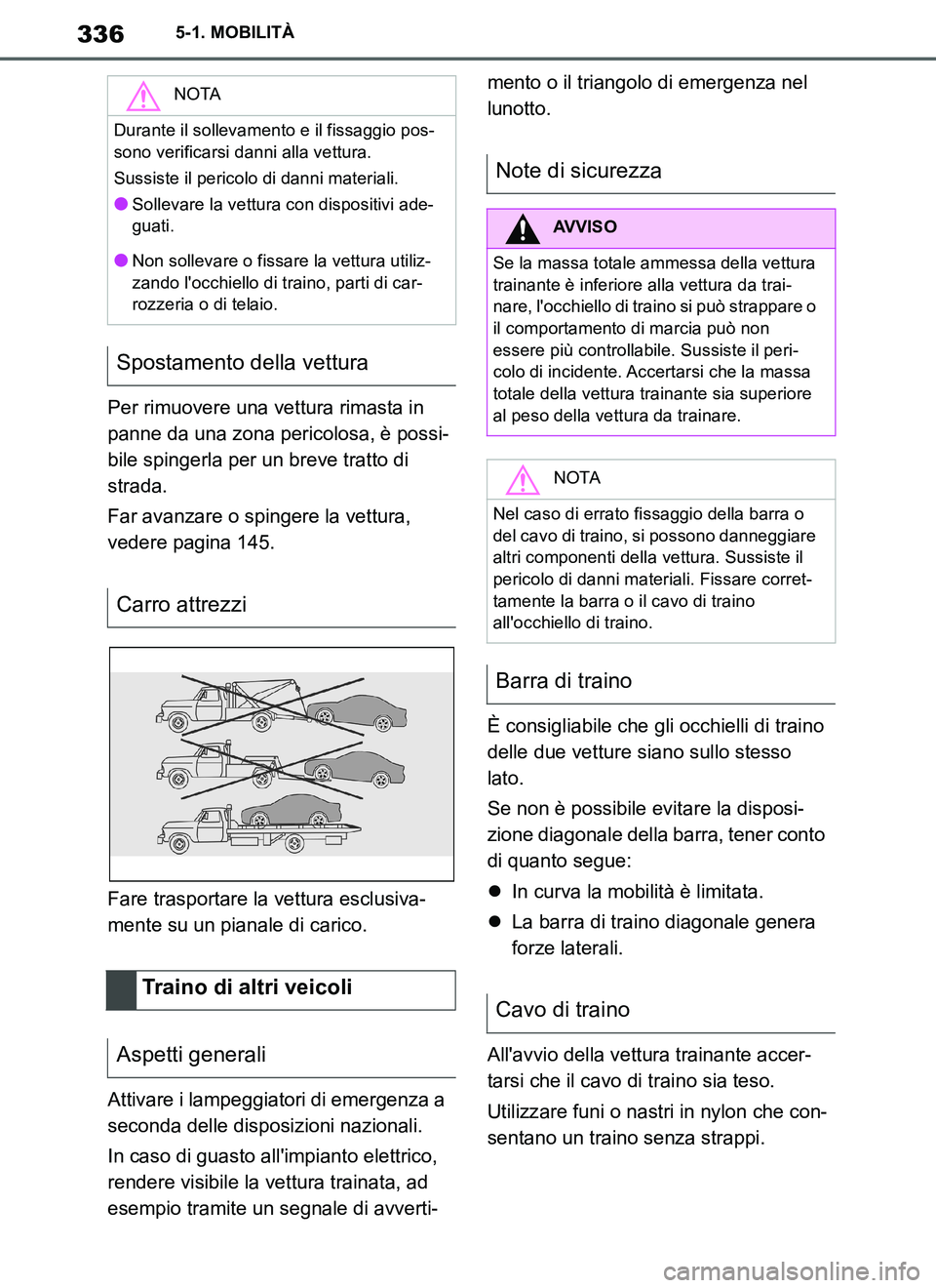 TOYOTA SUPRA 2019 Manuale duso (in Italian) 336
Supra Owners Manual_EL
5-1. MOBILITÀ
Per rimuovere una vettura rimasta in
panne da una zona pericolosa, è possi-
bile spingerla per un breve tratto di
strada.
Far avanzare o spingere la vettu TOYOTA SUPRA 2019 Manuale duso (in Italian) 336
Supra Owners Manual_EL
5-1. MOBILITÀ
Per rimuovere una vettura rimasta in
panne da una zona pericolosa, è possi-
bile spingerla per un breve tratto di
strada.
Far avanzare o spingere la vettu