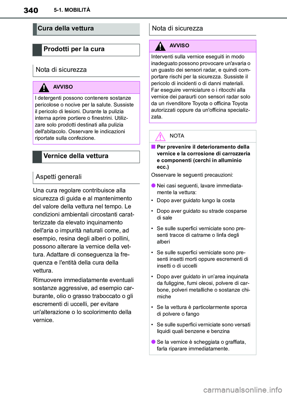 TOYOTA SUPRA 2019 Manuale duso (in Italian) 340
Supra Owners Manual_EL
5-1. MOBILITÀ
Una cura regolare contribuisce alla
sicurezza di guida e al mantenimento
del valore della vettura nel tempo. Le
condizioni ambientali circostanti carat-
t TOYOTA SUPRA 2019 Manuale duso (in Italian) 340
Supra Owners Manual_EL
5-1. MOBILITÀ
Una cura regolare contribuisce alla
sicurezza di guida e al mantenimento
del valore della vettura nel tempo. Le
condizioni ambientali circostanti carat-
t