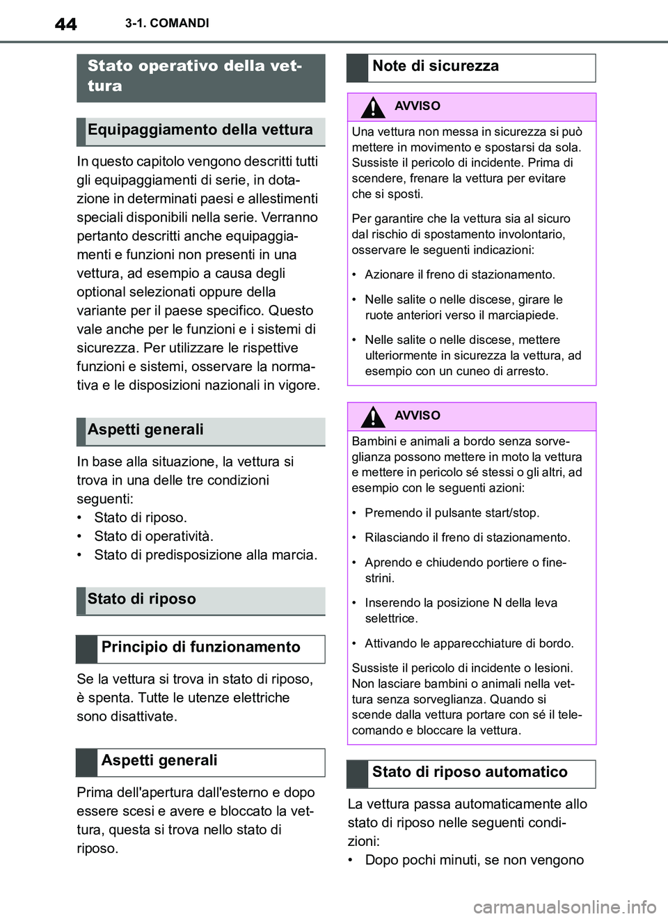 TOYOTA SUPRA 2019  Manuale duso (in Italian) 44
Supra Owners Manual_EL
3-1. COMANDI
In questo capitolo vengono descritti tutti 
gli equipaggiamenti di serie, in dota-
zione in determinati paesi e allestimenti 
speciali disponibili nella serie. 