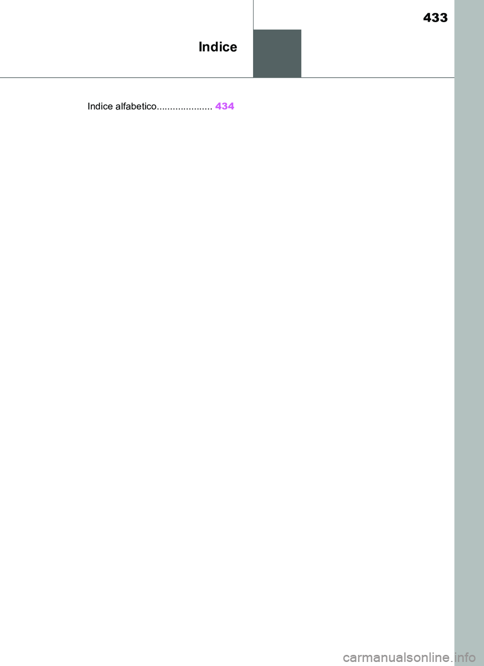 TOYOTA SUPRA 2019 Manuale duso (in Italian) 433
Supra Owners Manual_EL
Indice
.Indice alfabetico.....................434
Supra_OM_Italian_OM99T09L.book 433 ページ 2019年2月20日 水曜日 午前10時57分 TOYOTA SUPRA 2019 Manuale duso (in Italian) 433
Supra Owners Manual_EL
Indice
.Indice alfabetico.....................434
Supra_OM_Italian_OM99T09L.book 433 ページ 2019年2月20日 水曜日 午前10時57分