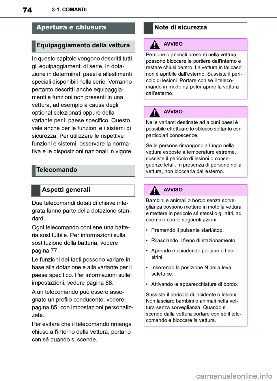 TOYOTA SUPRA 2019  Manuale duso (in Italian) 74
Supra Owners Manual_EL
3-1. COMANDI
In questo capitolo vengono descritti tutti 
gli equipaggiamenti di serie, in dota-
zione in determinati paesi e allestimenti 
speciali disponibili nella serie. 