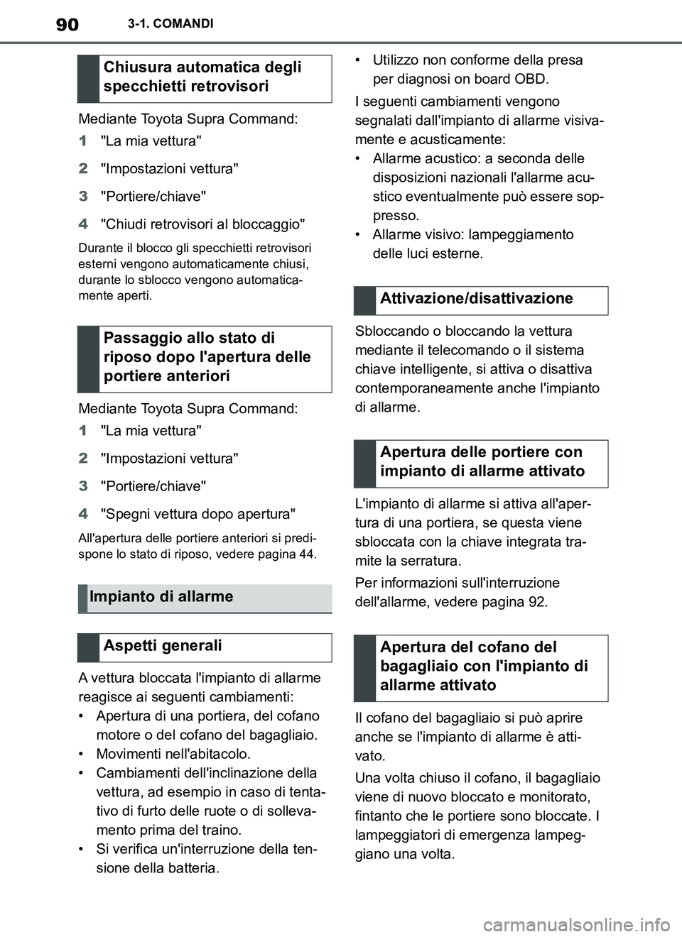 TOYOTA SUPRA 2019  Manuale duso (in Italian) 90
Supra Owners Manual_EL
3-1. COMANDI
Mediante Toyota Supra Command:
1"La mia vettura"
2"Impostazioni vettura"
3"Portiere/chiave"
4"Chiudi retrovisori al bloccaggio"
Durante il blocco gli specchiett