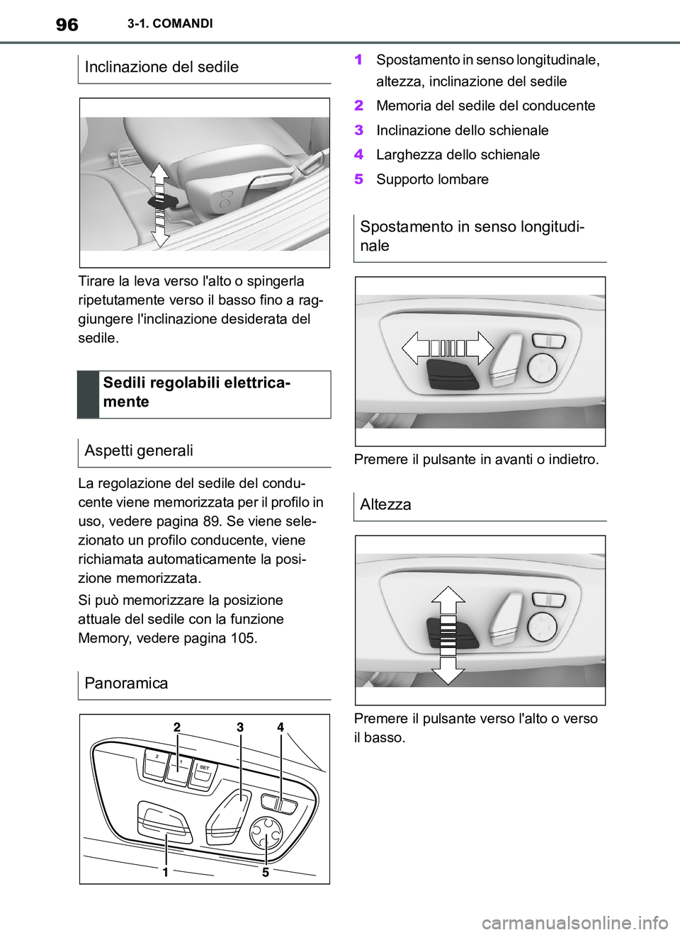 TOYOTA SUPRA 2019  Manuale duso (in Italian) 96
Supra Owners Manual_EL
3-1. COMANDI
Tirare la leva verso lalto o spingerla 
ripetutamente verso il basso fino a rag-
giungere linclinazione desiderata del 
sedile.
La regolazione del sedile del 