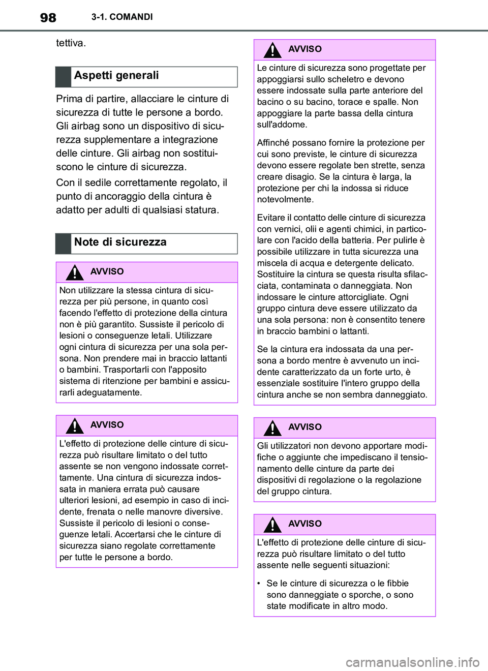 TOYOTA SUPRA 2019  Manuale duso (in Italian) 98
Supra Owners Manual_EL
3-1. COMANDI
tettiva.
Prima di partire, allacciare le cinture di 
sicurezza di tutte le persone a bordo. 
Gli airbag sono un dispositivo di sicu-
rezza supplementare a integ