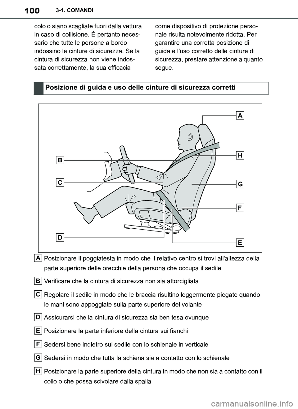 TOYOTA SUPRA 2019  Manuale duso (in Italian) 100
Supra Owners Manual_EL
3-1. COMANDI
colo o siano scagliate fuori dalla vettura 
in caso di collisione. È pertanto neces-
sario che tutte le persone a bordo 
indossino le cinture di sicurezza. Se