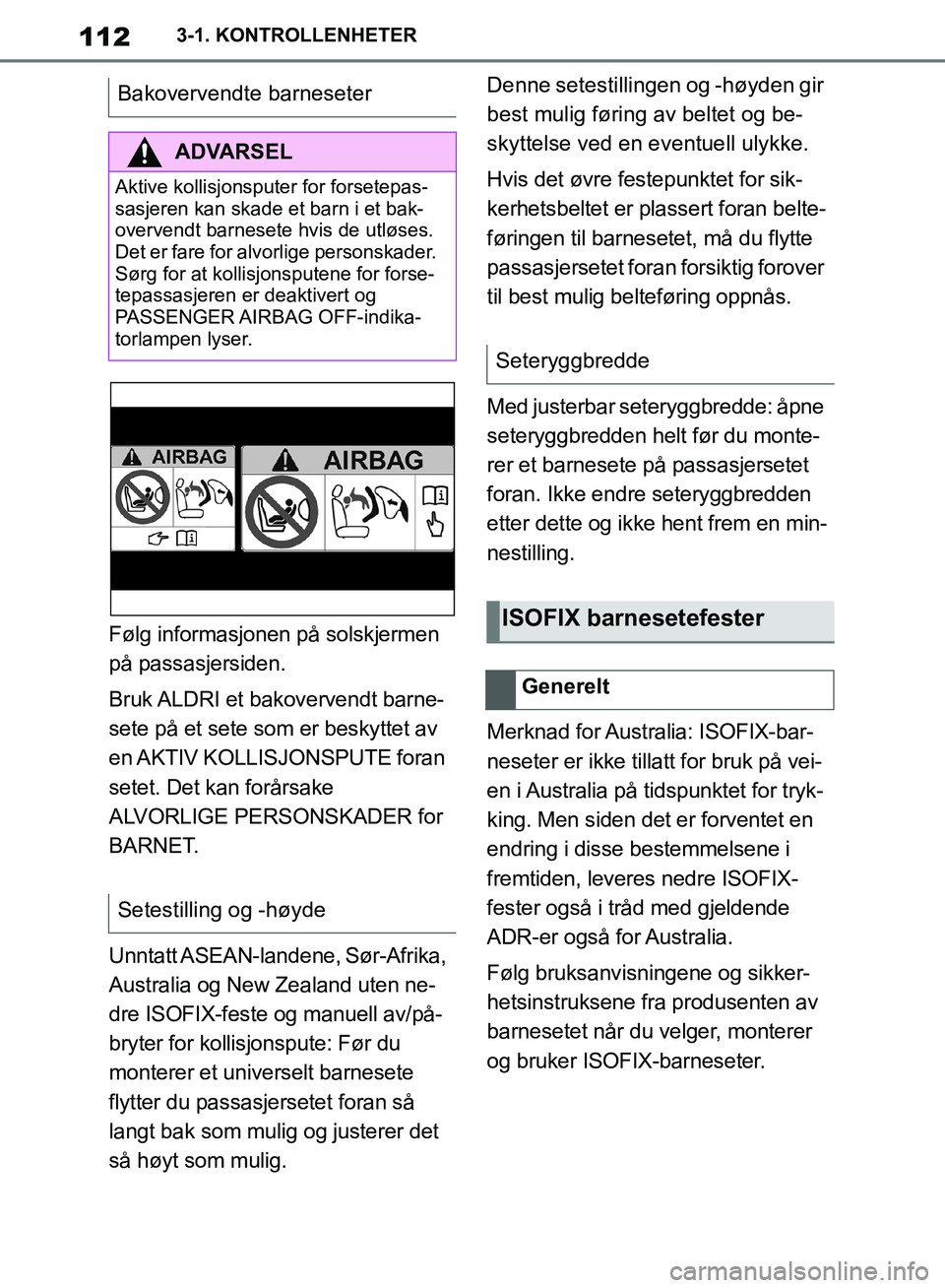TOYOTA SUPRA 2019 Instruksjoner for bruk (in Norwegian) 112
Brukerhåndbok for Supra3-1. KONTROLLENHETER
Følg informasjonen på solskjermen
på passasjersiden.
Bruk ALDRI et bakovervendt barne-
sete på et sete som er beskyttet av
en AKTIV KOLLISJONSPUT TOYOTA SUPRA 2019 Instruksjoner for bruk (in Norwegian) 112
Brukerhåndbok for Supra3-1. KONTROLLENHETER
Følg informasjonen på solskjermen
på passasjersiden.
Bruk ALDRI et bakovervendt barne-
sete på et sete som er beskyttet av
en AKTIV KOLLISJONSPUT