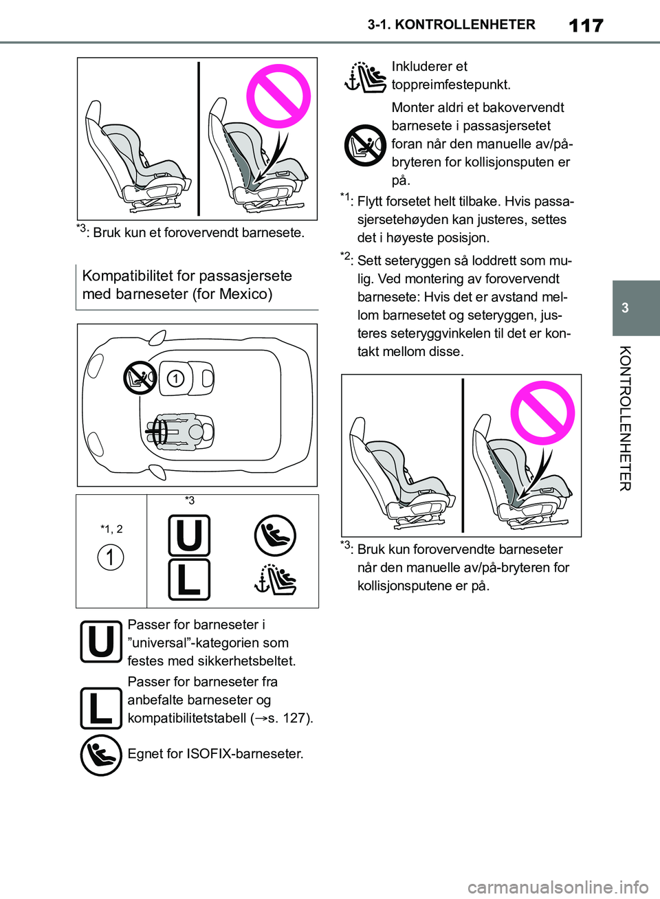 TOYOTA SUPRA 2019 Instruksjoner for bruk (in Norwegian) 117
3
Brukerhåndbok for Supra 3-1. KONTROLLENHETER
KONTROLLENHETER
*3: Bruk kun et forovervendt barnesete.
*1: Flytt forsetet helt tilbake. Hvis passa-
sjersetehøyden kan justeres, settes
det i hø TOYOTA SUPRA 2019 Instruksjoner for bruk (in Norwegian) 117
3
Brukerhåndbok for Supra 3-1. KONTROLLENHETER
KONTROLLENHETER
*3: Bruk kun et forovervendt barnesete.
*1: Flytt forsetet helt tilbake. Hvis passa-
sjersetehøyden kan justeres, settes
det i hø