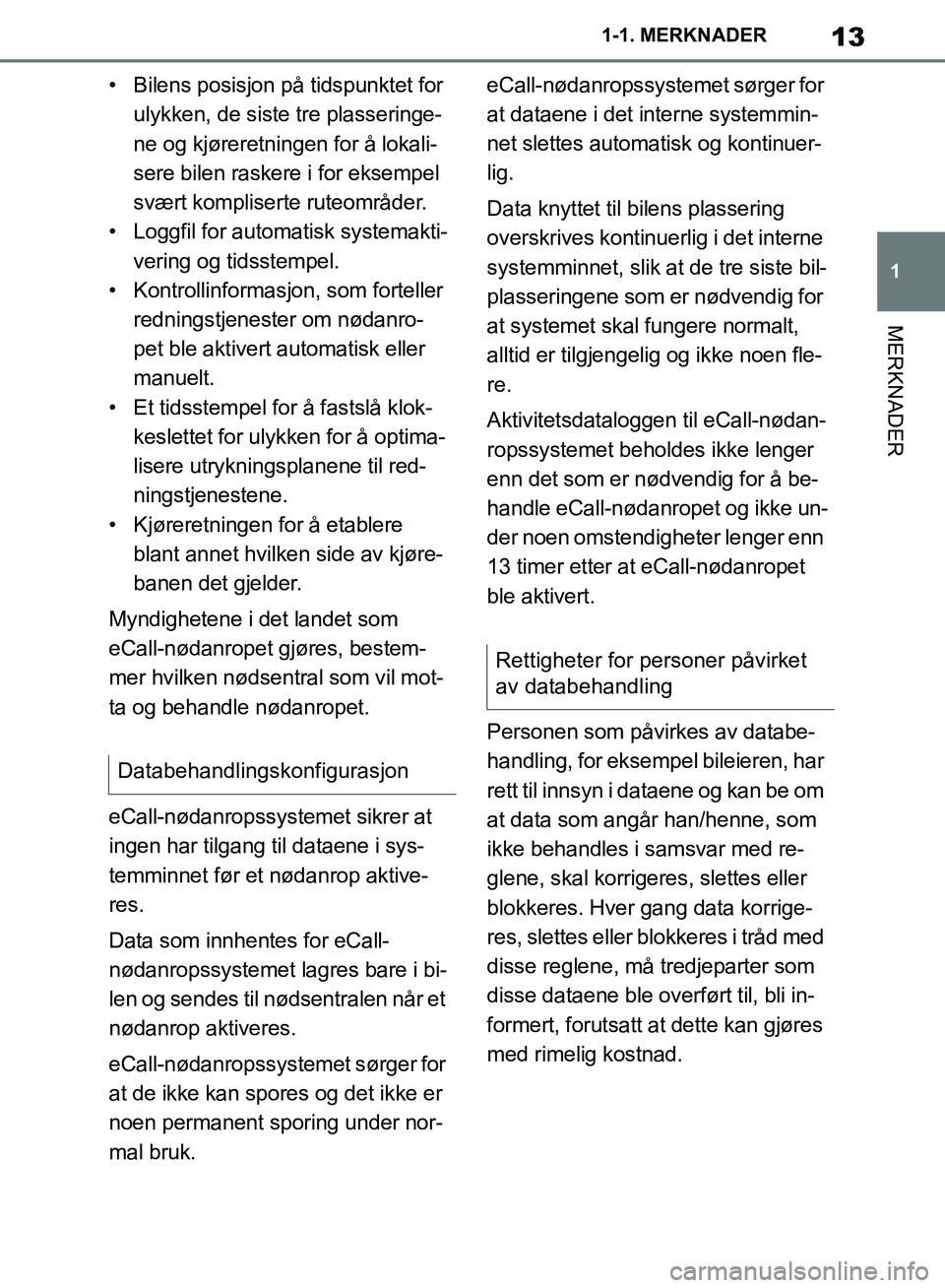 TOYOTA SUPRA 2019 Instruksjoner for bruk (in Norwegian) 13
1
Brukerhåndbok for Supra 1-1. MERKNADER
MERKNADER
• Bilens posisjon på tidspunktet for
ulykken, de siste tre plasseringe-
ne og kjøreretningen for å lokali-
sere bilen raskere i for eksempe TOYOTA SUPRA 2019 Instruksjoner for bruk (in Norwegian) 13
1
Brukerhåndbok for Supra 1-1. MERKNADER
MERKNADER
• Bilens posisjon på tidspunktet for
ulykken, de siste tre plasseringe-
ne og kjøreretningen for å lokali-
sere bilen raskere i for eksempe