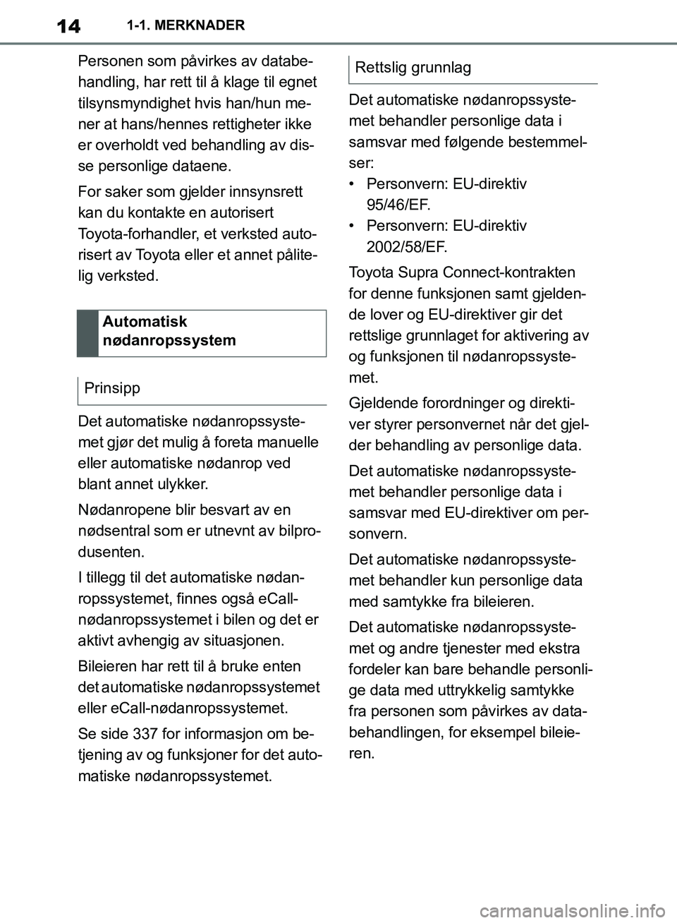 TOYOTA SUPRA 2019 Instruksjoner for bruk (in Norwegian) 14
Brukerhåndbok for Supra1-1. MERKNADER
Personen som påvirkes av databe-
handling, har rett til å klage til egnet
tilsynsmyndighet hvis han/hun me-
ner at hans/hennes rettigheter ikke
er overhol TOYOTA SUPRA 2019 Instruksjoner for bruk (in Norwegian) 14
Brukerhåndbok for Supra1-1. MERKNADER
Personen som påvirkes av databe-
handling, har rett til å klage til egnet
tilsynsmyndighet hvis han/hun me-
ner at hans/hennes rettigheter ikke
er overhol
