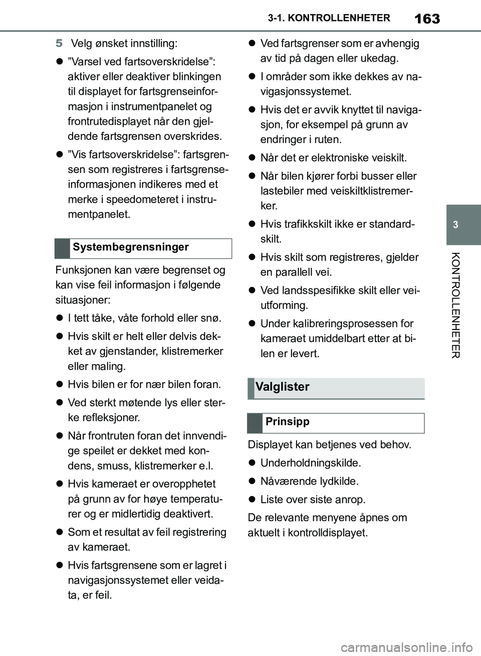 TOYOTA SUPRA 2019  Instruksjoner for bruk (in Norwegian) 163
3
Brukerhåndbok for Supra 3-1. KONTROLLENHETER
KONTROLLENHETER
5
Velg ønsket innstilling:
 ”Varsel ved fartsoverskridelse”: 
aktiver eller deaktiver blinkingen 
til displayet for fartsgre
