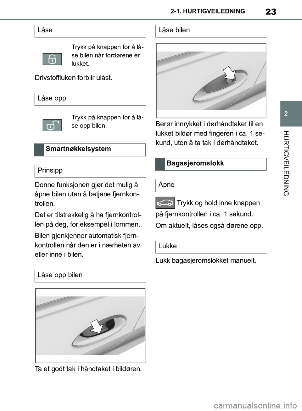 TOYOTA SUPRA 2019 Instruksjoner for bruk (in Norwegian) 23
2
Brukerhåndbok for Supra 2-1. HURTIGVEILEDNING
HURTIGVEILEDNING
Drivstoffluken forblir ulåst.
Denne funksjonen gjør det mulig å
åpne bilen uten å betjene fjernkon-
trollen.
Det er tilstrekk TOYOTA SUPRA 2019 Instruksjoner for bruk (in Norwegian) 23
2
Brukerhåndbok for Supra 2-1. HURTIGVEILEDNING
HURTIGVEILEDNING
Drivstoffluken forblir ulåst.
Denne funksjonen gjør det mulig å
åpne bilen uten å betjene fjernkon-
trollen.
Det er tilstrekk