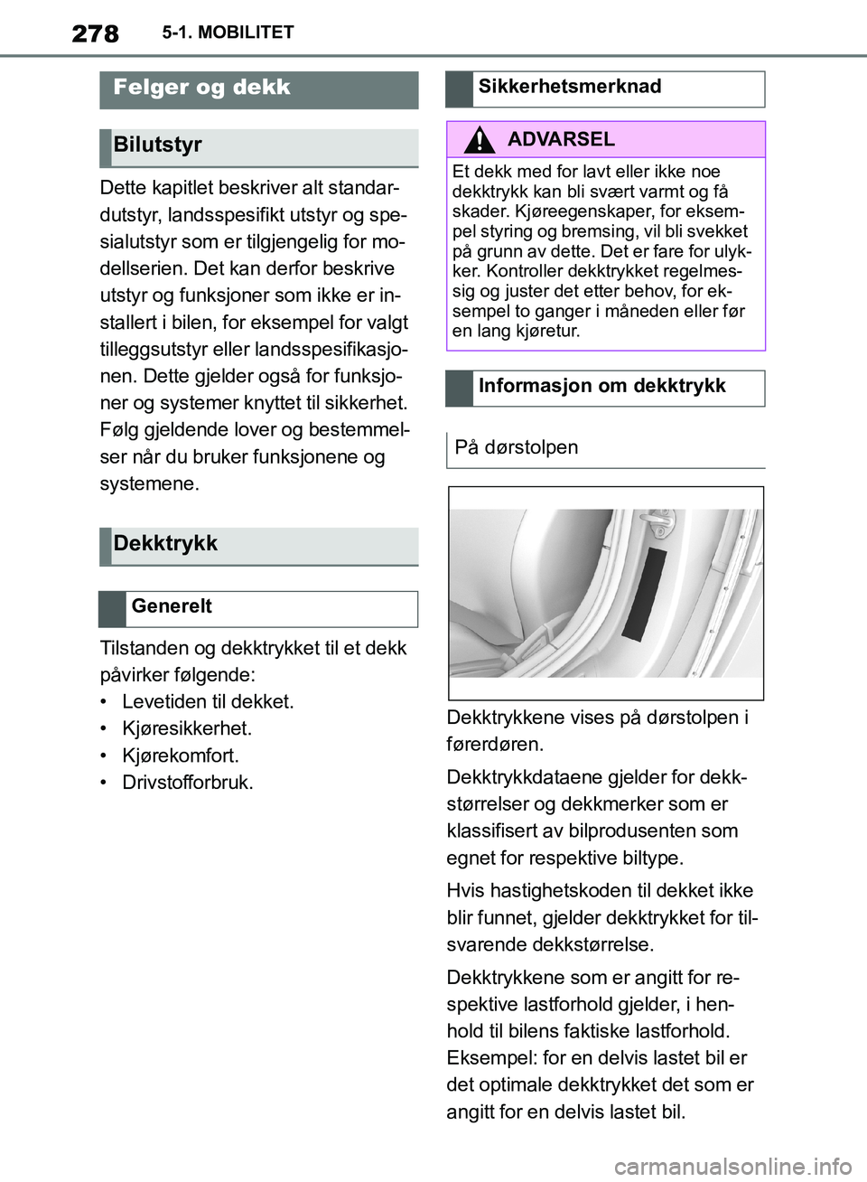 TOYOTA SUPRA 2019 Instruksjoner for bruk (in Norwegian) 278
Brukerhåndbok for Supra5-1. MOBILITET
Dette kapitlet beskriver alt standar-
dutstyr, landsspesifikt utstyr og spe-
sialutstyr som er tilgjengelig for mo-
dellserien. Det kan derfor beskrive
utst TOYOTA SUPRA 2019 Instruksjoner for bruk (in Norwegian) 278
Brukerhåndbok for Supra5-1. MOBILITET
Dette kapitlet beskriver alt standar-
dutstyr, landsspesifikt utstyr og spe-
sialutstyr som er tilgjengelig for mo-
dellserien. Det kan derfor beskrive
utst