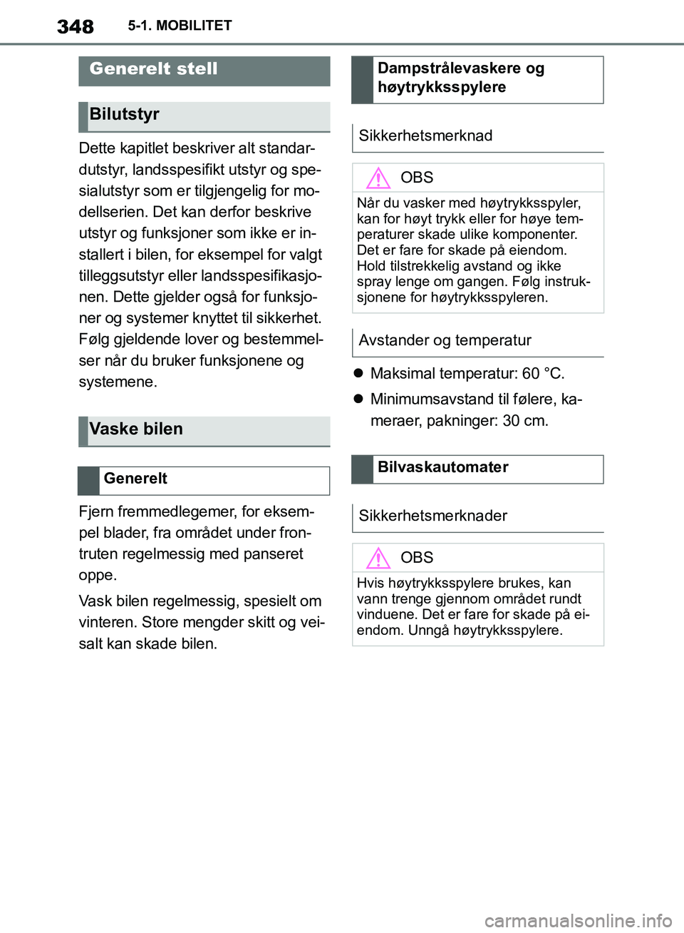 TOYOTA SUPRA 2019 Instruksjoner for bruk (in Norwegian) 348
Brukerhåndbok for Supra5-1. MOBILITET
Dette kapitlet beskriver alt standar-
dutstyr, landsspesifikt utstyr og spe-
sialutstyr som er tilgjengelig for mo-
dellserien. Det kan derfor beskrive
utst TOYOTA SUPRA 2019 Instruksjoner for bruk (in Norwegian) 348
Brukerhåndbok for Supra5-1. MOBILITET
Dette kapitlet beskriver alt standar-
dutstyr, landsspesifikt utstyr og spe-
sialutstyr som er tilgjengelig for mo-
dellserien. Det kan derfor beskrive
utst