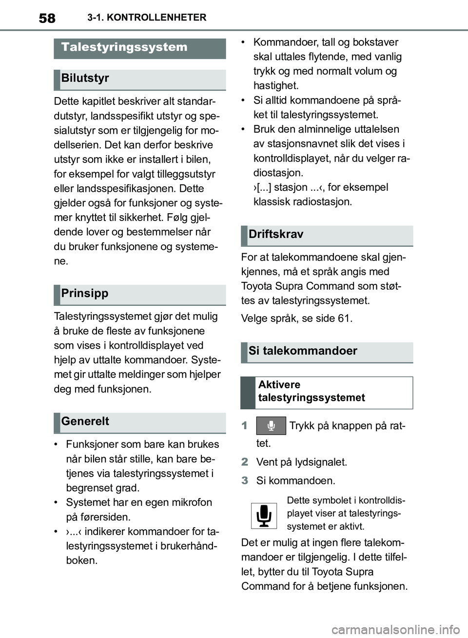 TOYOTA SUPRA 2019 Instruksjoner for bruk (in Norwegian) 58
Brukerhåndbok for Supra3-1. KONTROLLENHETER
Dette kapitlet beskriver alt standar-
dutstyr, landsspesifikt utstyr og spe-
sialutstyr som er tilgjengelig for mo-
dellserien. Det kan derfor beskrive TOYOTA SUPRA 2019 Instruksjoner for bruk (in Norwegian) 58
Brukerhåndbok for Supra3-1. KONTROLLENHETER
Dette kapitlet beskriver alt standar-
dutstyr, landsspesifikt utstyr og spe-
sialutstyr som er tilgjengelig for mo-
dellserien. Det kan derfor beskrive