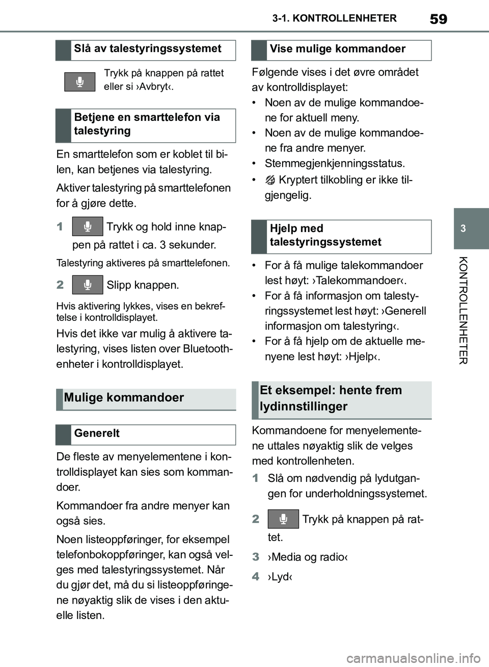 TOYOTA SUPRA 2019 Instruksjoner for bruk (in Norwegian) 59
3
Brukerhåndbok for Supra 3-1. KONTROLLENHETER
KONTROLLENHETER
En smarttelefon som er koblet til bi-
len, kan betjenes via talestyring.
Aktiver talestyring på smarttelefonen
for å gjøre dette. TOYOTA SUPRA 2019 Instruksjoner for bruk (in Norwegian) 59
3
Brukerhåndbok for Supra 3-1. KONTROLLENHETER
KONTROLLENHETER
En smarttelefon som er koblet til bi-
len, kan betjenes via talestyring.
Aktiver talestyring på smarttelefonen
for å gjøre dette.