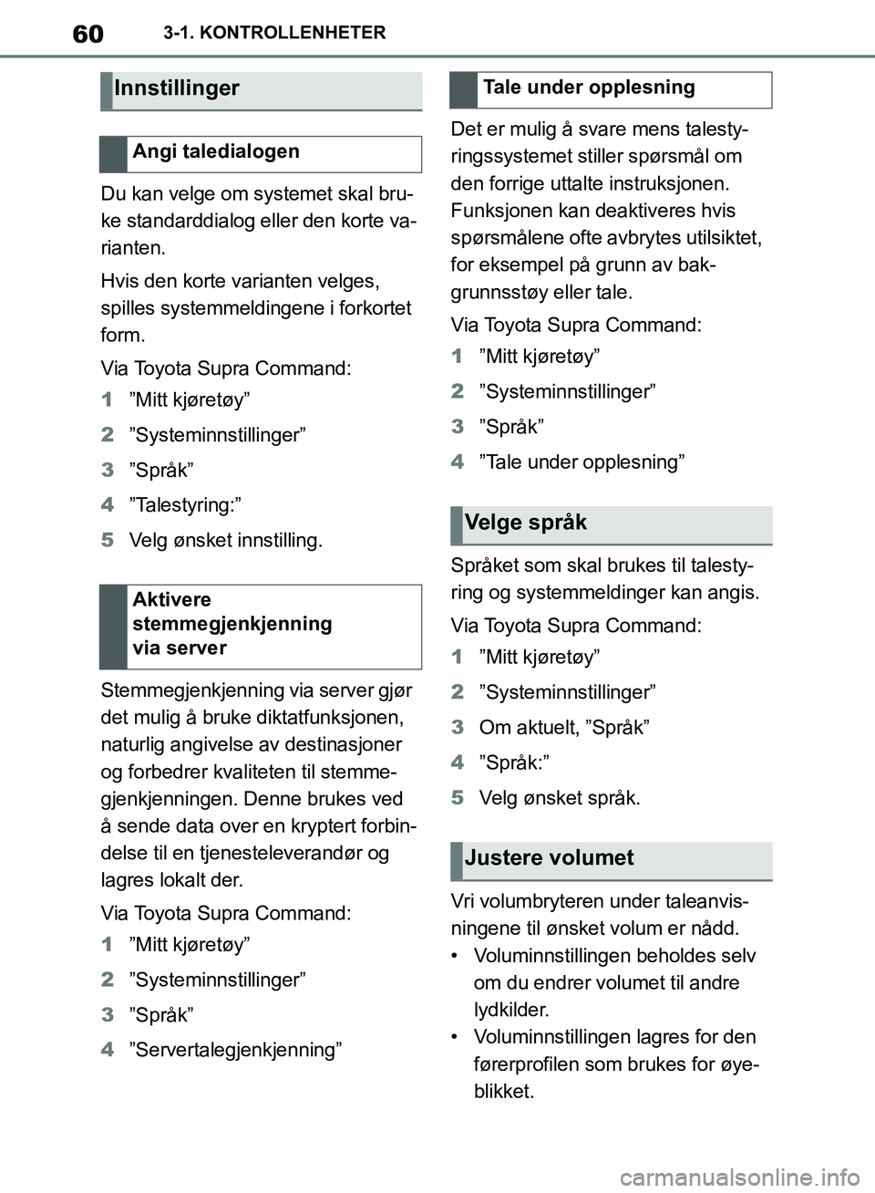 TOYOTA SUPRA 2019 Instruksjoner for bruk (in Norwegian) 60
Brukerhåndbok for Supra3-1. KONTROLLENHETER
Du kan velge om systemet skal bru-
ke standarddialog eller den korte va-
rianten.
Hvis den korte varianten velges,
spilles systemmeldingene i forkortet TOYOTA SUPRA 2019 Instruksjoner for bruk (in Norwegian) 60
Brukerhåndbok for Supra3-1. KONTROLLENHETER
Du kan velge om systemet skal bru-
ke standarddialog eller den korte va-
rianten.
Hvis den korte varianten velges,
spilles systemmeldingene i forkortet