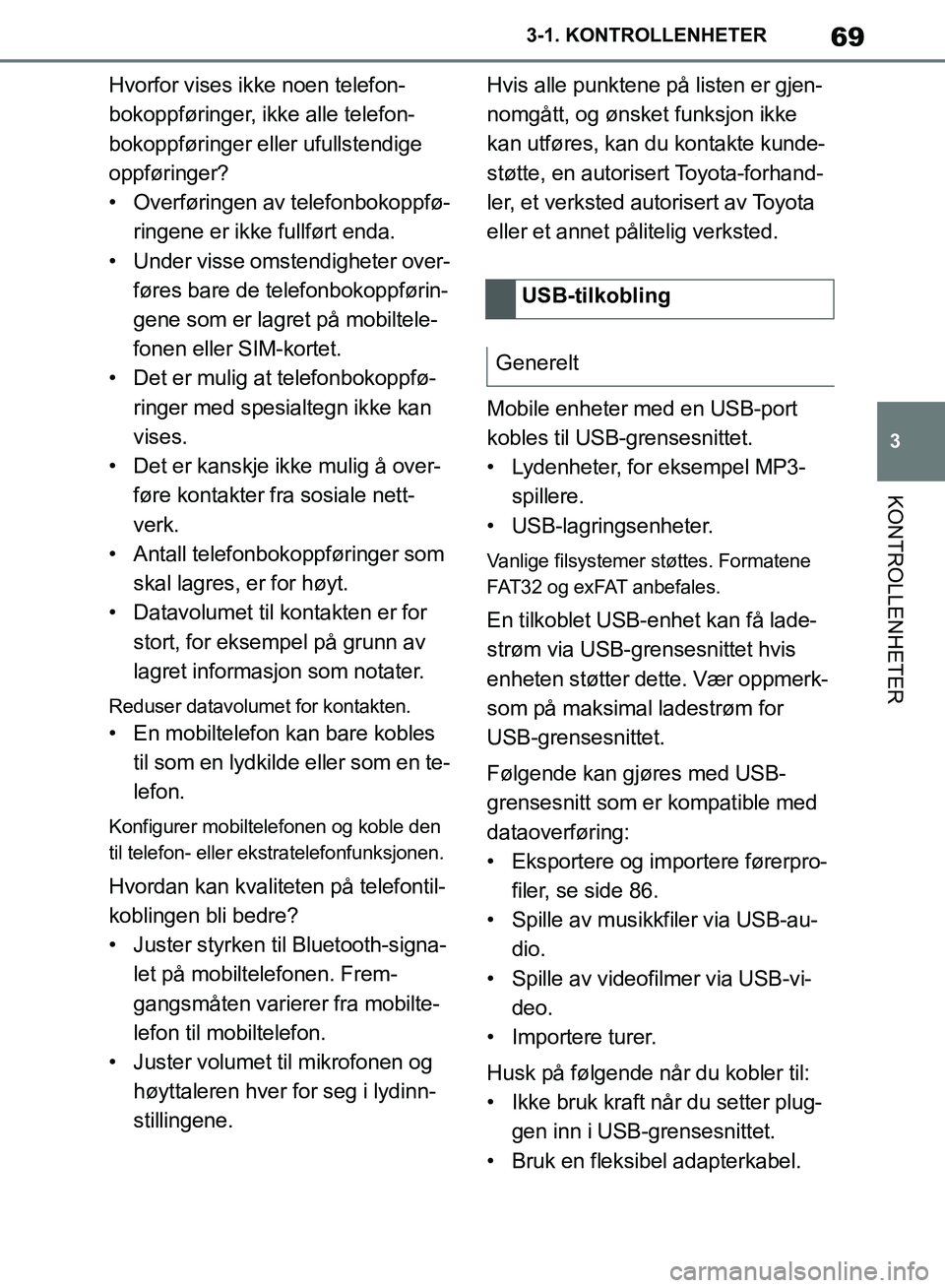 TOYOTA SUPRA 2019 Instruksjoner for bruk (in Norwegian) 69
3
Brukerhåndbok for Supra 3-1. KONTROLLENHETER
KONTROLLENHETER
Hvorfor vises ikke noen telefon-
bokoppføringer, ikke alle telefon-
bokoppføringer eller ufullstendige
oppføringer?
• Overføri TOYOTA SUPRA 2019 Instruksjoner for bruk (in Norwegian) 69
3
Brukerhåndbok for Supra 3-1. KONTROLLENHETER
KONTROLLENHETER
Hvorfor vises ikke noen telefon-
bokoppføringer, ikke alle telefon-
bokoppføringer eller ufullstendige
oppføringer?
• Overføri