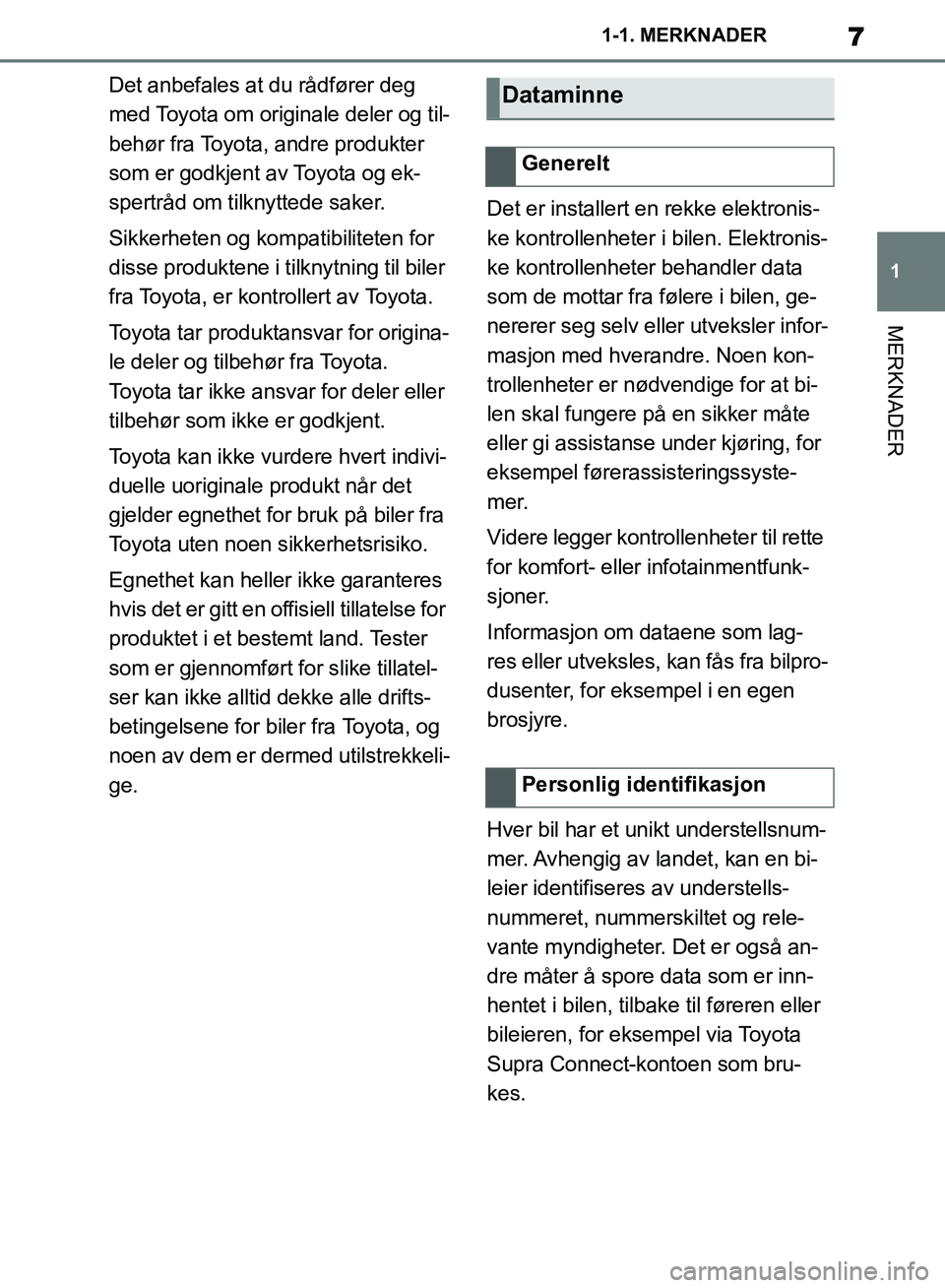 TOYOTA SUPRA 2019 Instruksjoner for bruk (in Norwegian) 7
1
Brukerhåndbok for Supra 1-1. MERKNADER
MERKNADER
Det anbefales at du rådfører deg
med Toyota om originale deler og til-
behør fra Toyota, andre produkter
som er godkjent av Toyota og ek-
spe TOYOTA SUPRA 2019 Instruksjoner for bruk (in Norwegian) 7
1
Brukerhåndbok for Supra 1-1. MERKNADER
MERKNADER
Det anbefales at du rådfører deg
med Toyota om originale deler og til-
behør fra Toyota, andre produkter
som er godkjent av Toyota og ek-
spe