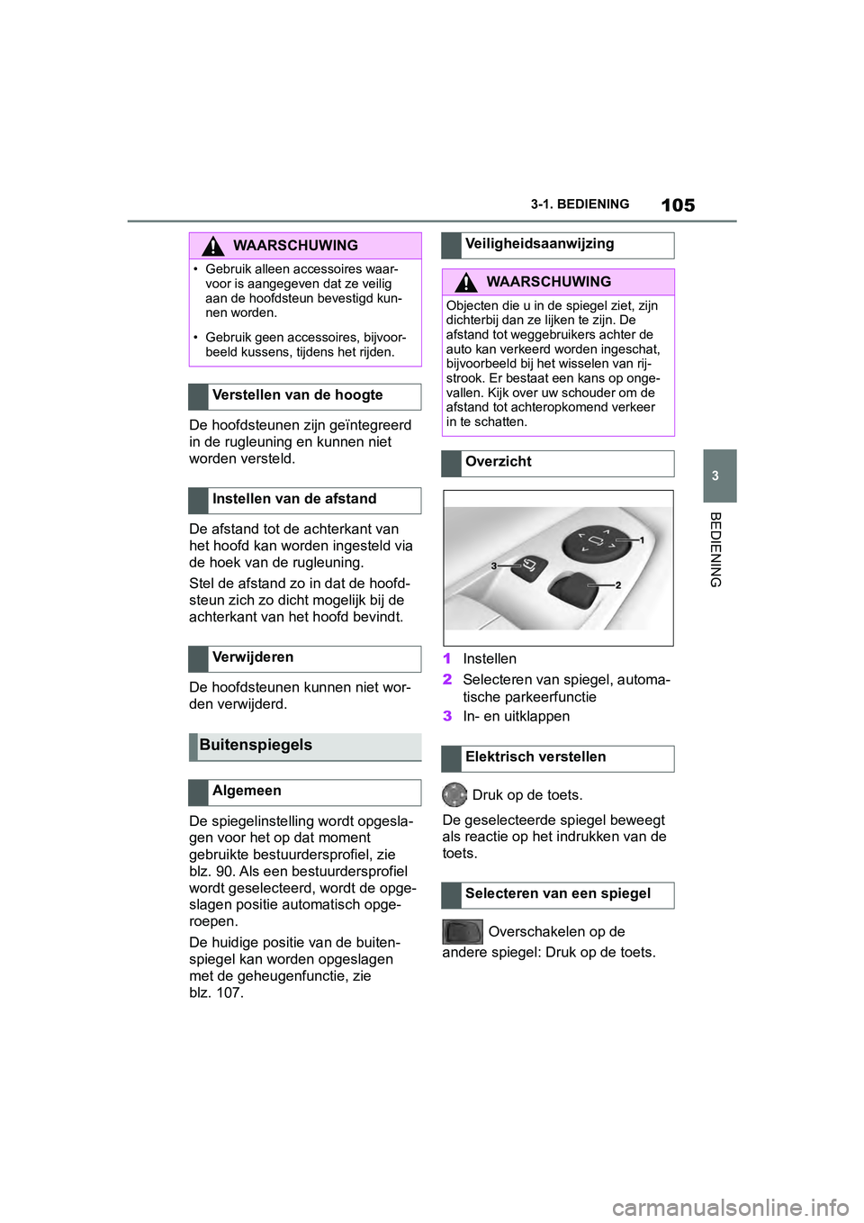TOYOTA SUPRA 2019 Instructieboekje (in Dutch) 105
3
Handleiding Supra 3-1. BEDIENING
BEDIENING
De hoofdsteunen zijn geïntegreerd
in de rugleuning
en kunnen niet
worden versteld.
De afstand tot de achterkant van
het hoofd kan worde n ingestel TOYOTA SUPRA 2019 Instructieboekje (in Dutch) 105
3
Handleiding Supra 3-1. BEDIENING
BEDIENING
De hoofdsteunen zijn geïntegreerd
in de rugleuning
en kunnen niet
worden versteld.
De afstand tot de achterkant van
het hoofd kan worde n ingestel