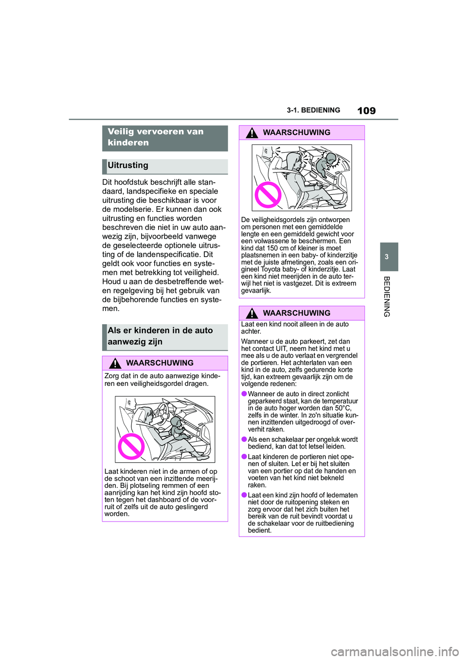 TOYOTA SUPRA 2019 Instructieboekje (in Dutch) 109
3
Handleiding Supra 3-1. BEDIENING
BEDIENING
Dit hoofdstuk beschrijft alle stan-
daard, landspecifie
ke en speciale
uitrusting die beschikbaar is voor
de modelserie. Er kunnen dan ook
uitrustin TOYOTA SUPRA 2019 Instructieboekje (in Dutch) 109
3
Handleiding Supra 3-1. BEDIENING
BEDIENING
Dit hoofdstuk beschrijft alle stan-
daard, landspecifie
ke en speciale
uitrusting die beschikbaar is voor
de modelserie. Er kunnen dan ook
uitrustin