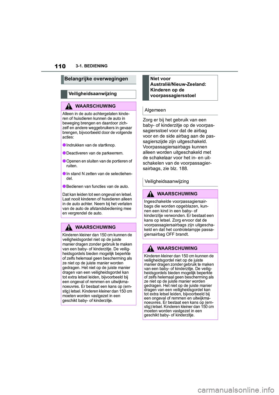 TOYOTA SUPRA 2019  Instructieboekje (in Dutch) 110
Handleiding Supra3-1. BEDIENING
Zorg er bij het gebruik van een 
baby- of kinderzitje op de voorpas-
sagiersstoel voor dat de airbag 
voor en de side ai
rbag aan de pas-
sagierszijde zijn  uitgesc