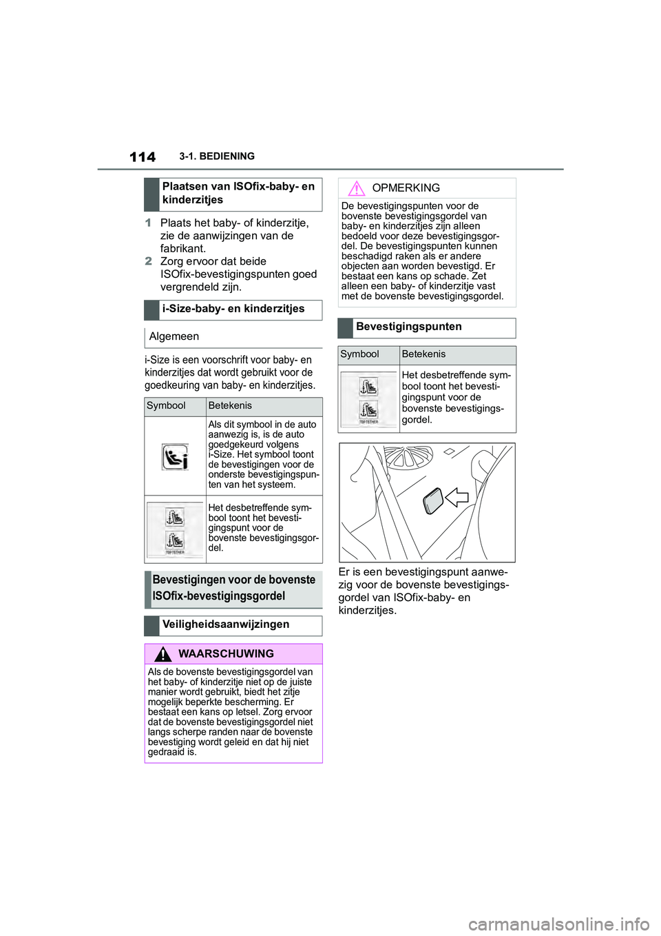 TOYOTA SUPRA 2019 Instructieboekje (in Dutch) 114
Handleiding Supra3-1. BEDIENING
1
Plaats het baby- of kinderzitje,
zie de aanwijzingen van de
fabrikant.
2 Zorg ervoor dat beide
ISOfix-bevestigingspunten goed
vergrendeld zijn.
i-Size is een TOYOTA SUPRA 2019 Instructieboekje (in Dutch) 114
Handleiding Supra3-1. BEDIENING
1
Plaats het baby- of kinderzitje,
zie de aanwijzingen van de
fabrikant.
2 Zorg ervoor dat beide
ISOfix-bevestigingspunten goed
vergrendeld zijn.
i-Size is een