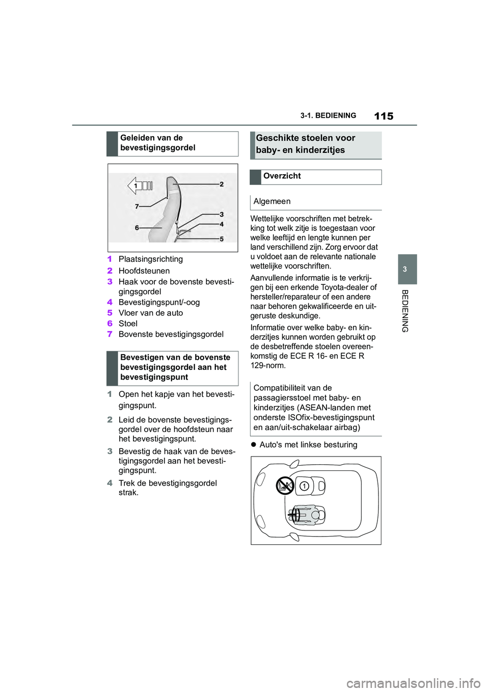 TOYOTA SUPRA 2019 Instructieboekje (in Dutch) 115
3
Handleiding Supra 3-1. BEDIENING
BEDIENING
1
Plaatsingsrichting
2 Hoofdsteunen
3 Haak voor de bovenste bevesti-
gingsgordel
4 Bevestigingspunt/-oog
5 Vloer van de auto
6 Stoel
7 Bovenste bevesti TOYOTA SUPRA 2019 Instructieboekje (in Dutch) 115
3
Handleiding Supra 3-1. BEDIENING
BEDIENING
1
Plaatsingsrichting
2 Hoofdsteunen
3 Haak voor de bovenste bevesti-
gingsgordel
4 Bevestigingspunt/-oog
5 Vloer van de auto
6 Stoel
7 Bovenste bevesti