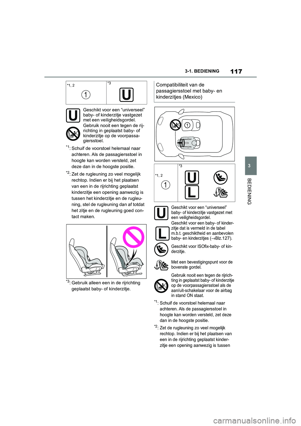 TOYOTA SUPRA 2019 Instructieboekje (in Dutch) 117
3
Handleiding Supra 3-1. BEDIENING
BEDIENING
*1: Schuif de voorstoel helemaal naar
achteren. Als de passagiersstoel in
hoogte kan worden versteld, zet
deze dan in de hoo gste positie.
*2: Zet d TOYOTA SUPRA 2019 Instructieboekje (in Dutch) 117
3
Handleiding Supra 3-1. BEDIENING
BEDIENING
*1: Schuif de voorstoel helemaal naar
achteren. Als de passagiersstoel in
hoogte kan worden versteld, zet
deze dan in de hoo gste positie.
*2: Zet d