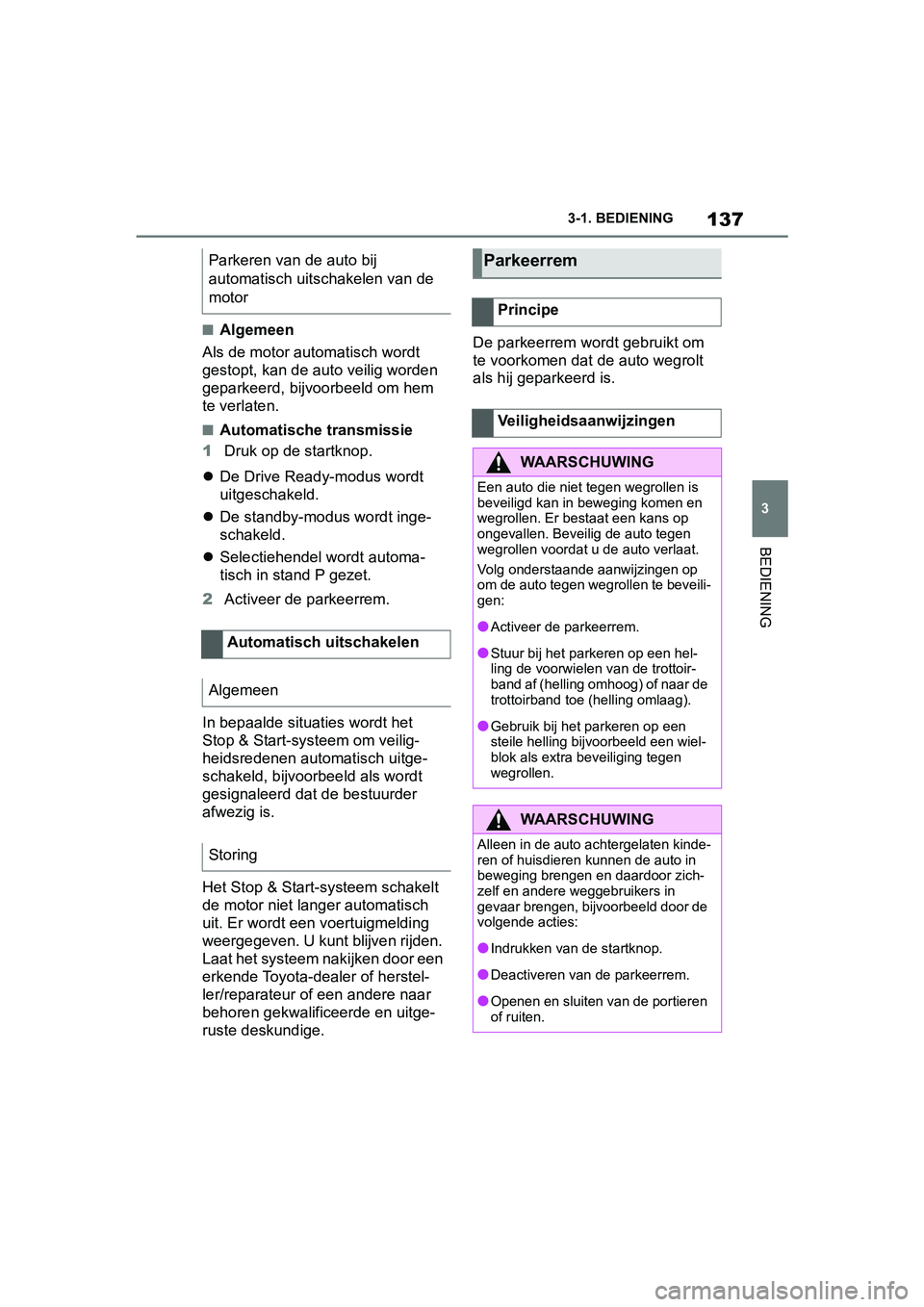 TOYOTA SUPRA 2019 Instructieboekje (in Dutch) 137
3
Handleiding Supra 3-1. BEDIENING
BEDIENING
■Algemeen
Als de motor automatisch wordt
gestopt, kan de auto veilig worden
geparkeerd, bijvoorbeeld om hem
te verlaten.
■Automatische transmiss TOYOTA SUPRA 2019 Instructieboekje (in Dutch) 137
3
Handleiding Supra 3-1. BEDIENING
BEDIENING
■Algemeen
Als de motor automatisch wordt
gestopt, kan de auto veilig worden
geparkeerd, bijvoorbeeld om hem
te verlaten.
■Automatische transmiss
