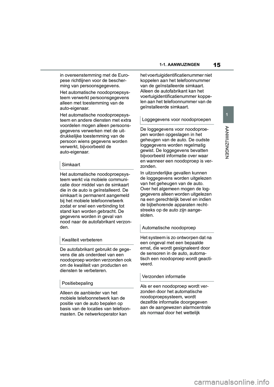 TOYOTA SUPRA 2019 Instructieboekje (in Dutch) 15
1
Handleiding Supra 1-1. AANWIJZINGEN
AANWIJZINGEN
in overeenstemming met de Euro-
pese richtlijnen v
oor de bescher-
ming van persoonsgegevens.
Het automatische noodoproepsys-
teem verwerkt persoo TOYOTA SUPRA 2019 Instructieboekje (in Dutch) 15
1
Handleiding Supra 1-1. AANWIJZINGEN
AANWIJZINGEN
in overeenstemming met de Euro-
pese richtlijnen v
oor de bescher-
ming van persoonsgegevens.
Het automatische noodoproepsys-
teem verwerkt persoo