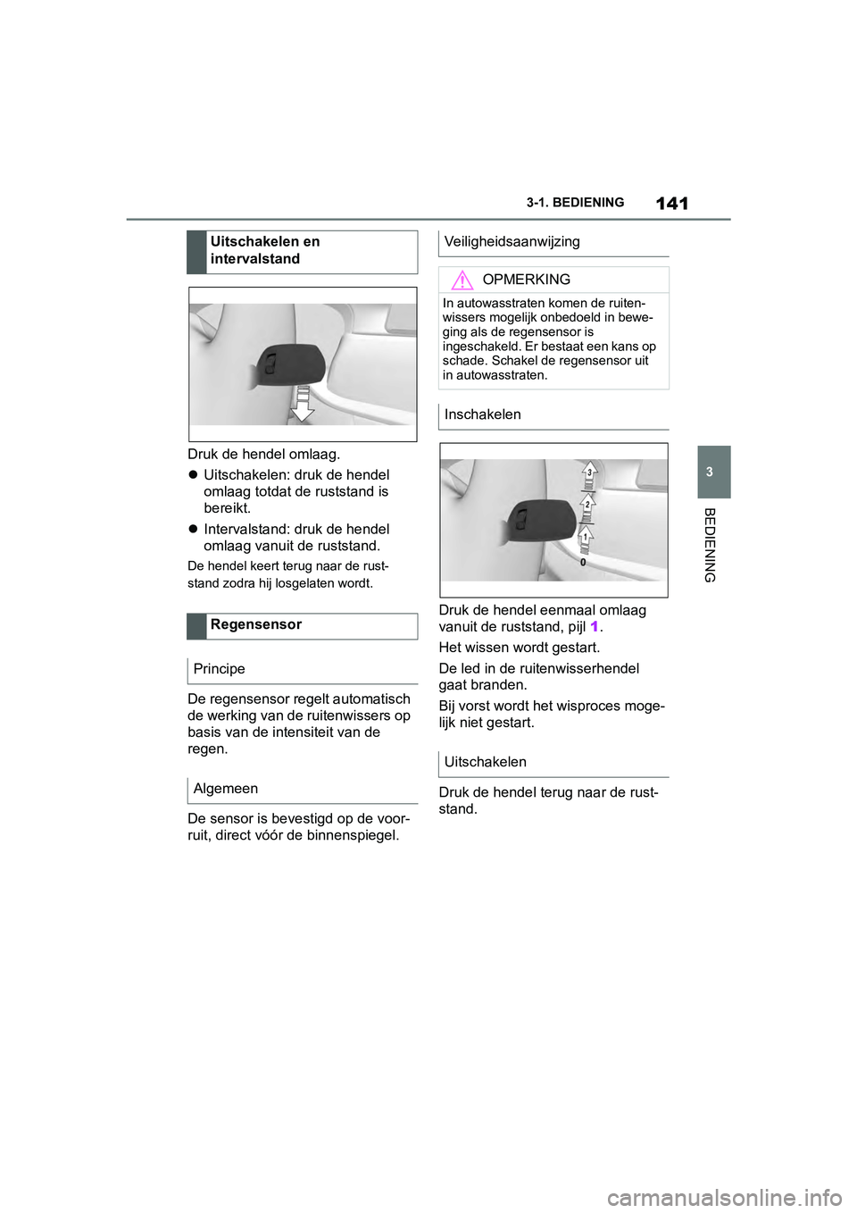 TOYOTA SUPRA 2019 Instructieboekje (in Dutch) 141
3
Handleiding Supra 3-1. BEDIENING
BEDIENING
Druk de hendel omlaag.
Uitschakelen: druk de hendel
omlaag totdat de ruststand is
bereikt.
Intervalstand: d ruk de hendel
omlaag vanuit de r TOYOTA SUPRA 2019 Instructieboekje (in Dutch) 141
3
Handleiding Supra 3-1. BEDIENING
BEDIENING
Druk de hendel omlaag.
Uitschakelen: druk de hendel
omlaag totdat de ruststand is
bereikt.
Intervalstand: d ruk de hendel
omlaag vanuit de r