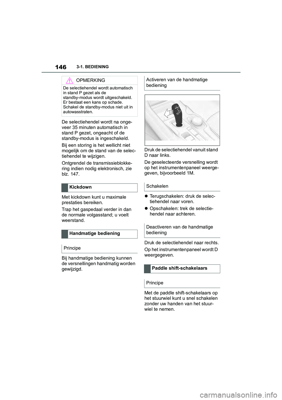TOYOTA SUPRA 2019 Instructieboekje (in Dutch) 146
Handleiding Supra3-1. BEDIENING
De selectiehendel wordt na onge-
veer 35 minuten automatisch in
stand P gezet, ongeacht of de
standby-modus is ingeschakeld.
Bij een storing is h
et wellicht niet TOYOTA SUPRA 2019 Instructieboekje (in Dutch) 146
Handleiding Supra3-1. BEDIENING
De selectiehendel wordt na onge-
veer 35 minuten automatisch in
stand P gezet, ongeacht of de
standby-modus is ingeschakeld.
Bij een storing is h
et wellicht niet