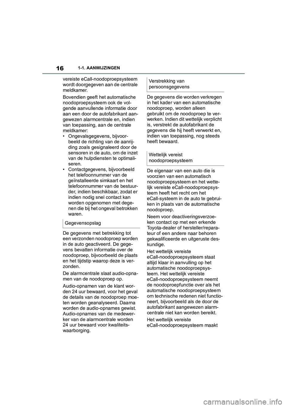 TOYOTA SUPRA 2019 Instructieboekje (in Dutch) 16
Handleiding Supra1-1. AANWIJZINGEN
vereiste eCall-noodoproepsysteem
wordt doorgegeven aan de centrale
meldkamer.
Bovendien geeft het automatische
noodoproepsysteem ook de vol-
gende aanvullende TOYOTA SUPRA 2019 Instructieboekje (in Dutch) 16
Handleiding Supra1-1. AANWIJZINGEN
vereiste eCall-noodoproepsysteem
wordt doorgegeven aan de centrale
meldkamer.
Bovendien geeft het automatische
noodoproepsysteem ook de vol-
gende aanvullende
