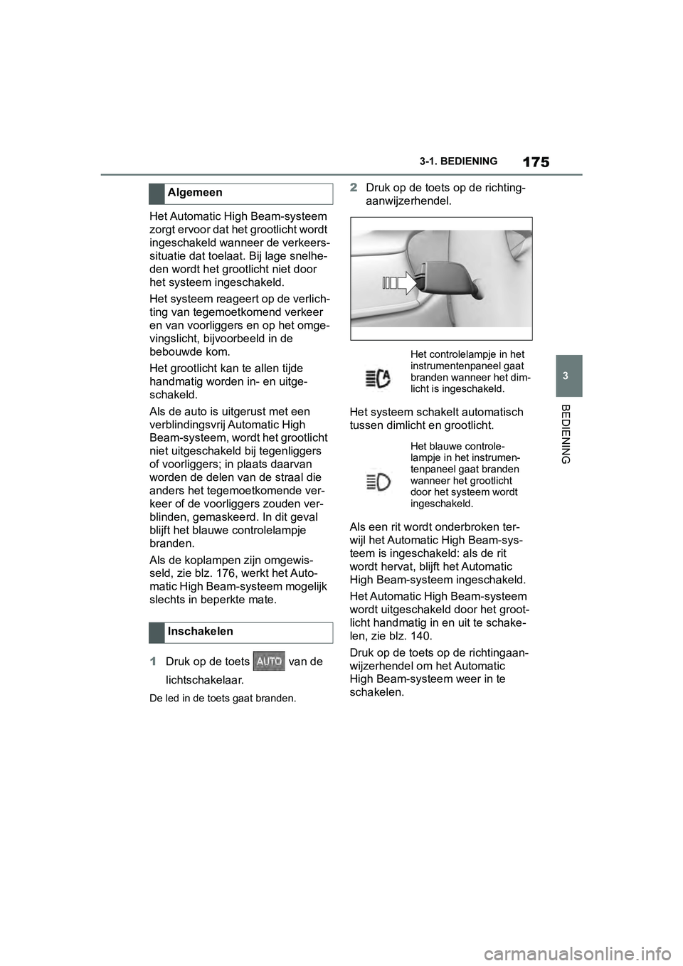 TOYOTA SUPRA 2019 Instructieboekje (in Dutch) 175
3
Handleiding Supra 3-1. BEDIENING
BEDIENING
Het Automatic High Beam-systeem
zorgt ervoor dat het grootlicht wordt
ingeschakeld wanneer de verkeers-
situatie dat toelaat. Bij lage snelhe-
den wo TOYOTA SUPRA 2019 Instructieboekje (in Dutch) 175
3
Handleiding Supra 3-1. BEDIENING
BEDIENING
Het Automatic High Beam-systeem
zorgt ervoor dat het grootlicht wordt
ingeschakeld wanneer de verkeers-
situatie dat toelaat. Bij lage snelhe-
den wo