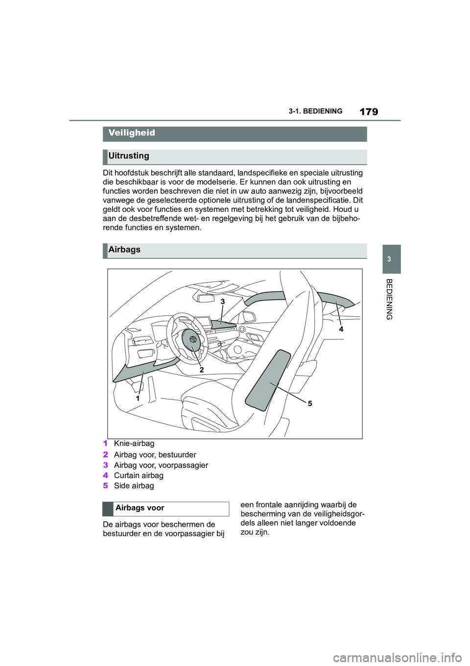 TOYOTA SUPRA 2019 Instructieboekje (in Dutch) 179
3
Handleiding Supra 3-1. BEDIENING
BEDIENING
Dit hoofdstuk beschrijft alle standaard, landspecifieke en spec
iale uitrusting
die beschikbaar is voor de models erie. Er kunnen dan ook uitrusting e TOYOTA SUPRA 2019 Instructieboekje (in Dutch) 179
3
Handleiding Supra 3-1. BEDIENING
BEDIENING
Dit hoofdstuk beschrijft alle standaard, landspecifieke en spec
iale uitrusting
die beschikbaar is voor de models erie. Er kunnen dan ook uitrusting e