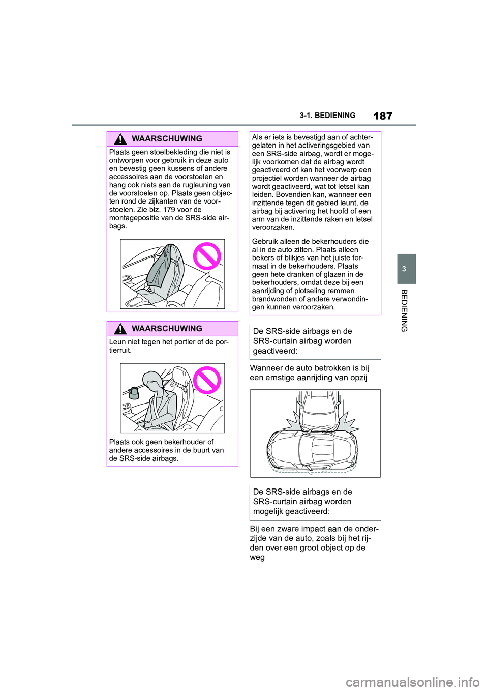 TOYOTA SUPRA 2019 Instructieboekje (in Dutch) 187
3
Handleiding Supra 3-1. BEDIENING
BEDIENING
Wanneer de auto betrokken is bij
een ernstige aanrijding van opzij
Bij een zware impact aan de onder-
zijde van de auto, zoals bij het rij-
den over e TOYOTA SUPRA 2019 Instructieboekje (in Dutch) 187
3
Handleiding Supra 3-1. BEDIENING
BEDIENING
Wanneer de auto betrokken is bij
een ernstige aanrijding van opzij
Bij een zware impact aan de onder-
zijde van de auto, zoals bij het rij-
den over e