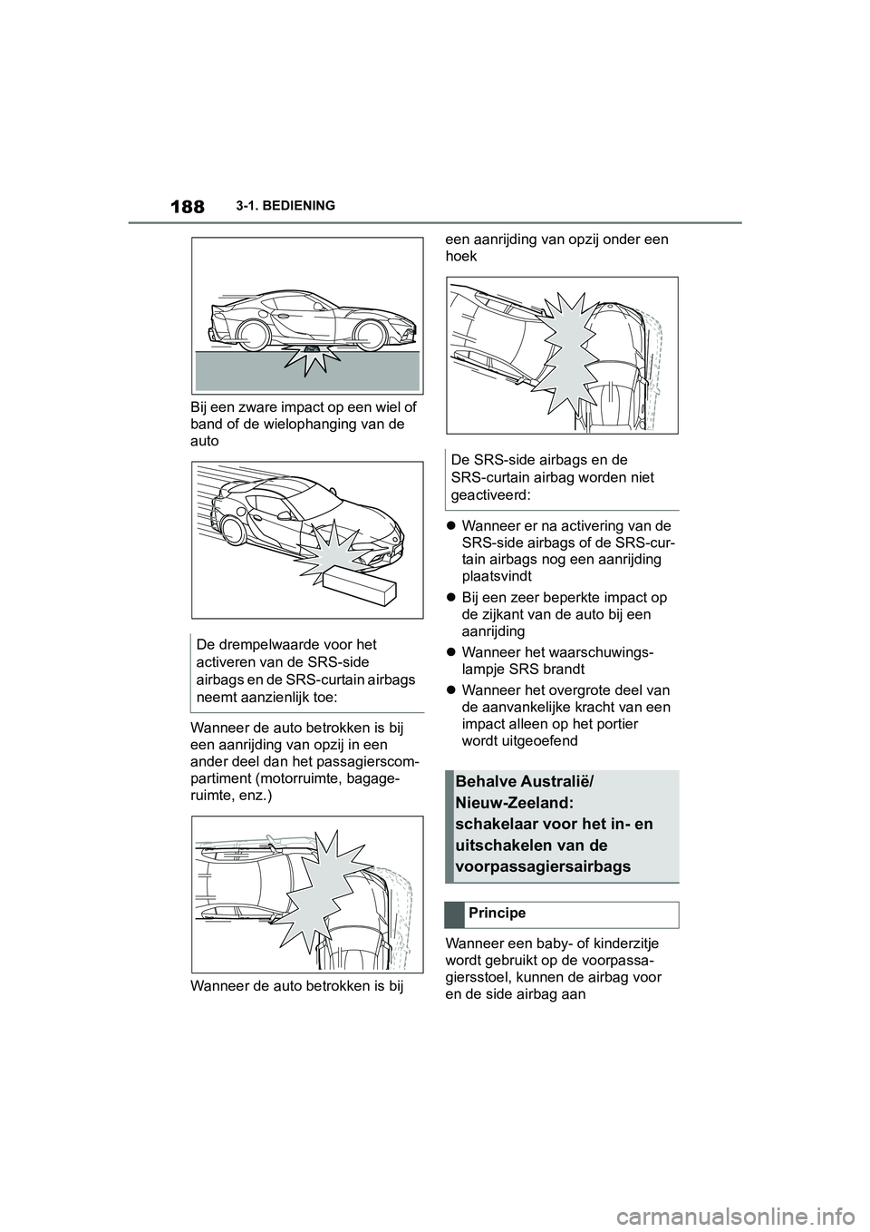 TOYOTA SUPRA 2019 Instructieboekje (in Dutch) 188
Handleiding Supra3-1. BEDIENING
Bij een zware impact op een wiel of
band of de wielophanging van de
auto
Wanneer de auto betrokken is bij
een aanrijding van opzij in een
ander deel dan het pas TOYOTA SUPRA 2019 Instructieboekje (in Dutch) 188
Handleiding Supra3-1. BEDIENING
Bij een zware impact op een wiel of
band of de wielophanging van de
auto
Wanneer de auto betrokken is bij
een aanrijding van opzij in een
ander deel dan het pas