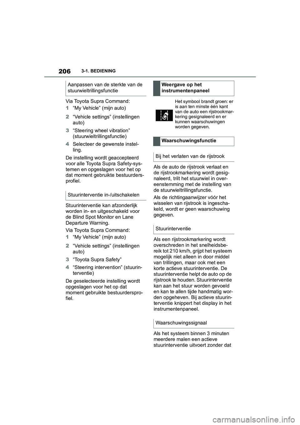 TOYOTA SUPRA 2019 Instructieboekje (in Dutch) 206
Handleiding Supra3-1. BEDIENING
Via Toyota Supra Command:
1
“My Vehicle” (mijn auto)
2 “Vehicle settings” (instellingen
auto)
3 “Steering wheel vibration”
(stuurwieltrillingsfunctie) TOYOTA SUPRA 2019 Instructieboekje (in Dutch) 206
Handleiding Supra3-1. BEDIENING
Via Toyota Supra Command:
1
“My Vehicle” (mijn auto)
2 “Vehicle settings” (instellingen
auto)
3 “Steering wheel vibration”
(stuurwieltrillingsfunctie)