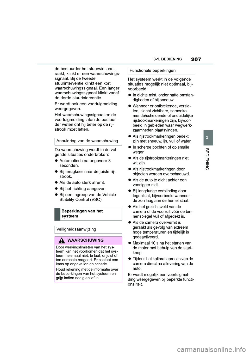 TOYOTA SUPRA 2019 Instructieboekje (in Dutch) 207
3
Handleiding Supra 3-1. BEDIENING
BEDIENING
de bestuurder het stuurwiel aan-
raakt, klinkt er een waarschuwings-
signaal. Bij de tweede
stuurinterventie klinkt een kort
waarschuwingssignaal. Ee TOYOTA SUPRA 2019 Instructieboekje (in Dutch) 207
3
Handleiding Supra 3-1. BEDIENING
BEDIENING
de bestuurder het stuurwiel aan-
raakt, klinkt er een waarschuwings-
signaal. Bij de tweede
stuurinterventie klinkt een kort
waarschuwingssignaal. Ee