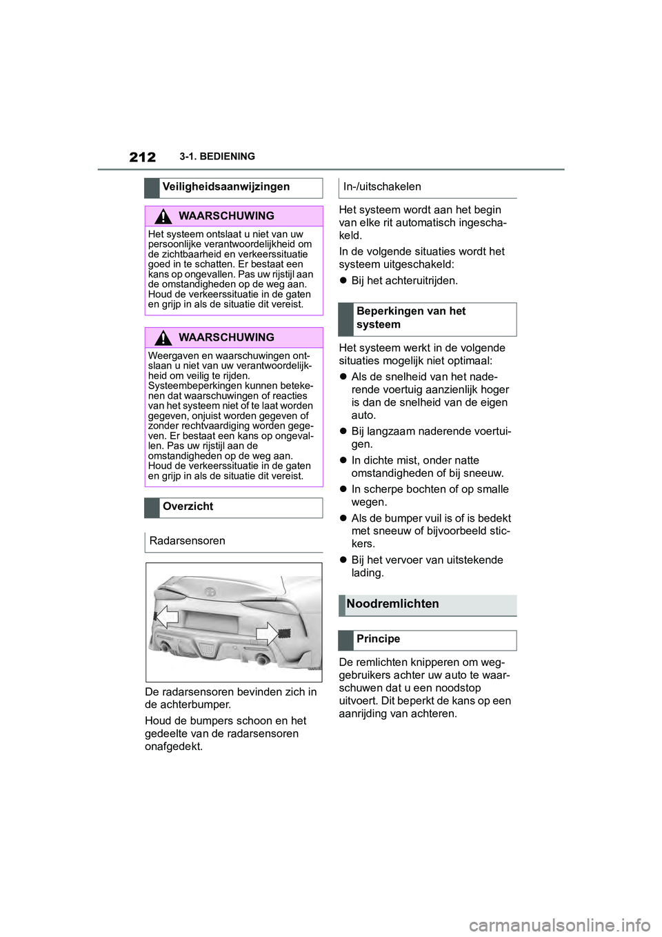 TOYOTA SUPRA 2019 Instructieboekje (in Dutch) 212
Handleiding Supra3-1. BEDIENING
De radarsensoren
bevinden zich in
de achterbumper.
Houd de bumpers schoon en het
gedeelte van de radarsensoren
onafgedekt. Het systeem wordt aan het begin
van TOYOTA SUPRA 2019 Instructieboekje (in Dutch) 212
Handleiding Supra3-1. BEDIENING
De radarsensoren
bevinden zich in
de achterbumper.
Houd de bumpers schoon en het
gedeelte van de radarsensoren
onafgedekt. Het systeem wordt aan het begin
van