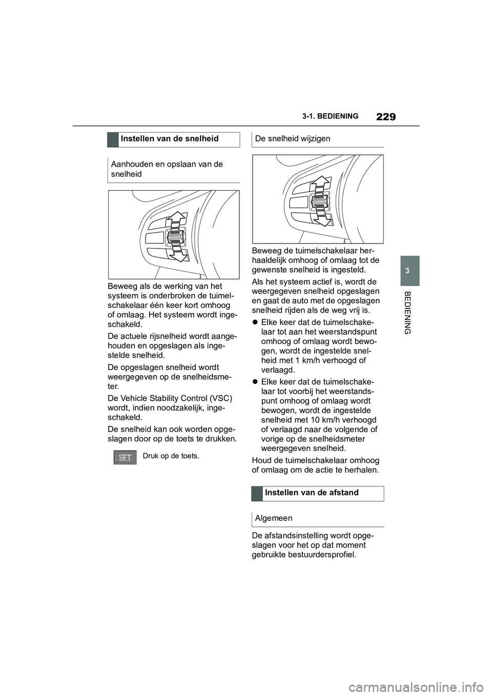 TOYOTA SUPRA 2019 Instructieboekje (in Dutch) 229
3
Handleiding Supra 3-1. BEDIENING
BEDIENINGBeweeg als de werking van het
systeem is onderbroken de tuimel-
schakelaar één keer kort omhoog
of omlaag. Het systeem wordt inge-
schakeld.
De actu TOYOTA SUPRA 2019 Instructieboekje (in Dutch) 229
3
Handleiding Supra 3-1. BEDIENING
BEDIENINGBeweeg als de werking van het
systeem is onderbroken de tuimel-
schakelaar één keer kort omhoog
of omlaag. Het systeem wordt inge-
schakeld.
De actu