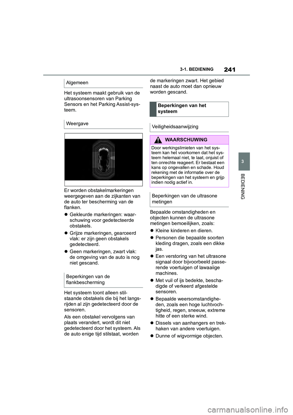 TOYOTA SUPRA 2019 Instructieboekje (in Dutch) 241
3
Handleiding Supra 3-1. BEDIENING
BEDIENING
Het systeem maakt gebruik van de
ultrasoonsensoren van Parking
Sensors en het Parking Assist-sys-
teem.
Er worden obstakelmarkeringen
weergegeven aa TOYOTA SUPRA 2019 Instructieboekje (in Dutch) 241
3
Handleiding Supra 3-1. BEDIENING
BEDIENING
Het systeem maakt gebruik van de
ultrasoonsensoren van Parking
Sensors en het Parking Assist-sys-
teem.
Er worden obstakelmarkeringen
weergegeven aa