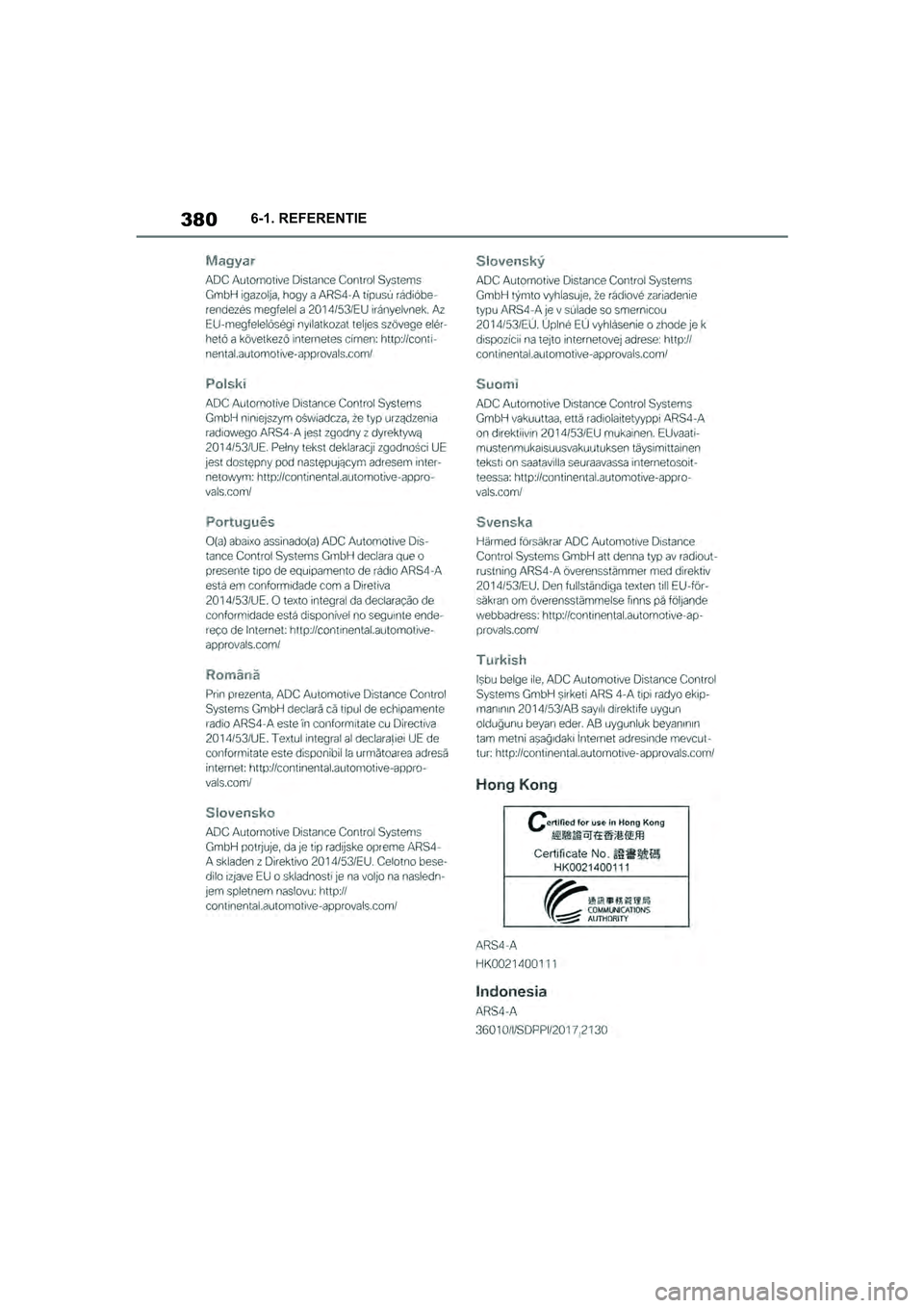 TOYOTA SUPRA 2019  Instructieboekje (in Dutch) 380
Handleiding Supra6-1. REFERENTIE
Supra_OM_Europe_OM99T05E_1_190
3.book  Page 380  Wednesday, March 6, 2019  3:49 PM 