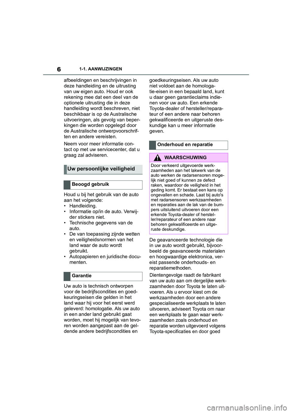 TOYOTA SUPRA 2019 Instructieboekje (in Dutch) 6
Handleiding Supra1-1. AANWIJZINGEN
afbeeldingen en beschrijvingen in
deze handleiding en de uitrusting
van uw eigen auto. Houd er ook
rekening mee dat een deel van de
optionele uitrusting die in TOYOTA SUPRA 2019 Instructieboekje (in Dutch) 6
Handleiding Supra1-1. AANWIJZINGEN
afbeeldingen en beschrijvingen in
deze handleiding en de uitrusting
van uw eigen auto. Houd er ook
rekening mee dat een deel van de
optionele uitrusting die in