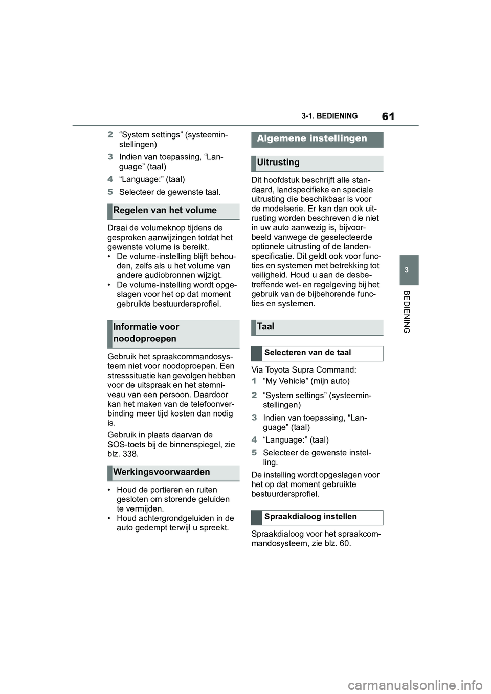 TOYOTA SUPRA 2019 Instructieboekje (in Dutch) 61
3
Handleiding Supra 3-1. BEDIENING
BEDIENING
2
“System settings” (systeemin-
stellingen)
3 Indien van toepassing, “Lan-
guage” (taal)
4 “Language:” (taal)
5 Selecteer de gewenste taal.
TOYOTA SUPRA 2019 Instructieboekje (in Dutch) 61
3
Handleiding Supra 3-1. BEDIENING
BEDIENING
2
“System settings” (systeemin-
stellingen)
3 Indien van toepassing, “Lan-
guage” (taal)
4 “Language:” (taal)
5 Selecteer de gewenste taal.